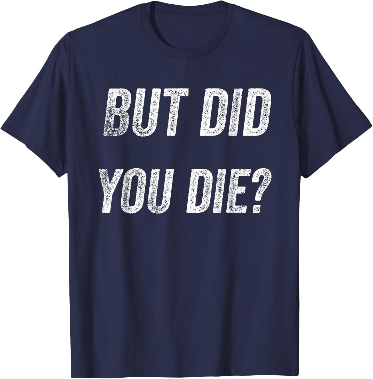 Funny Humorous Gym But did you die T-Shirt - T-Shirt | Navy