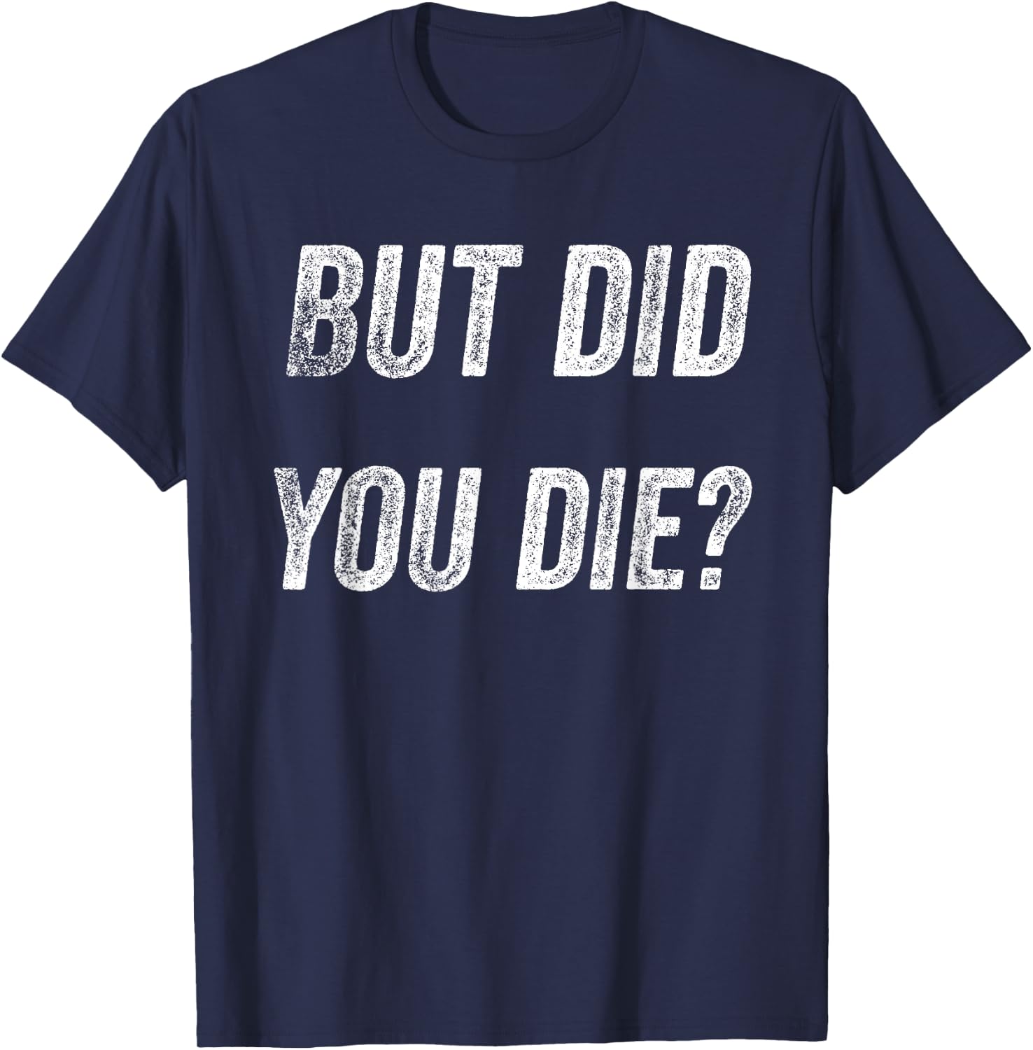 Funny Humorous Gym But did you die T-Shirt - T-Shirt | Navy