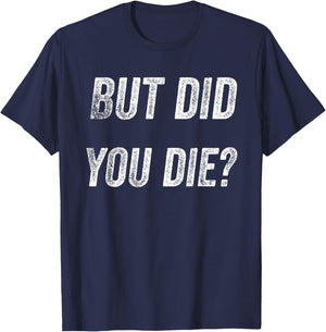Funny Humorous Gym But did you die T-Shirt - T-Shirt | Navy