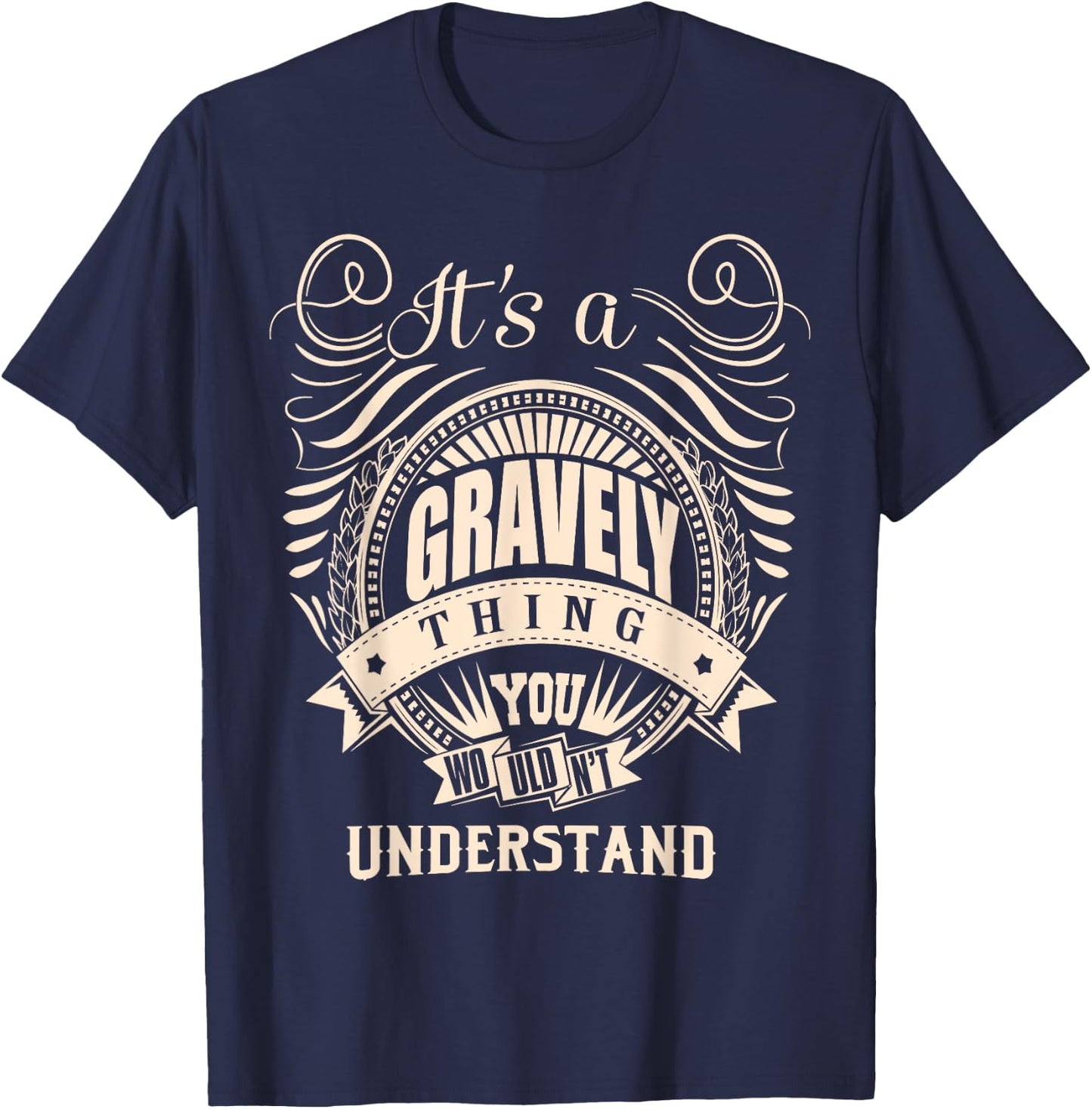 It's a GRAVELY thing you wouldn't understand Gift T-Shirt - T-Shirt | Navy