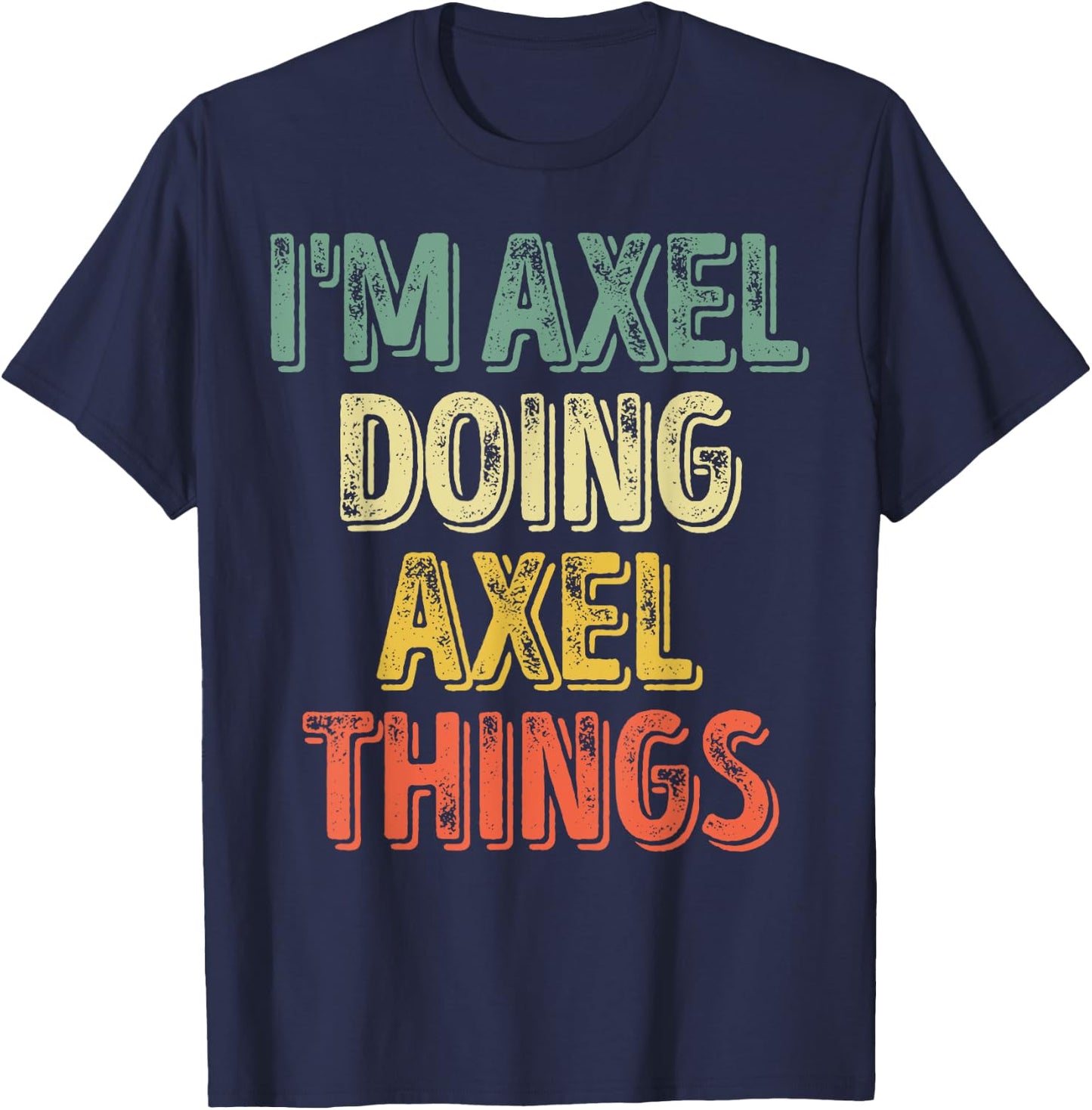 I'm Axel Doing Axel Things Shirt Personalized First Name T-Shirt - T-Shirt | Navy