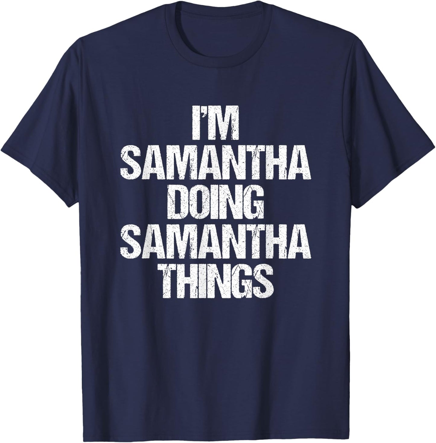 I'm Samantha Doing Samantha Things -Fun Saying Name Samantha T-Shirt - T-Shirt | Navy