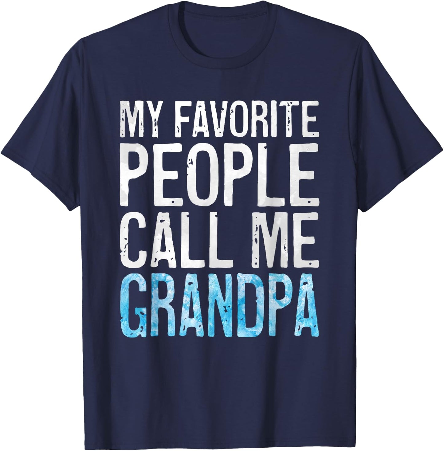 My Favorite People Call Me Grandpa Shirt Men Fathers Day T-Shirt - T-Shirt | Navy