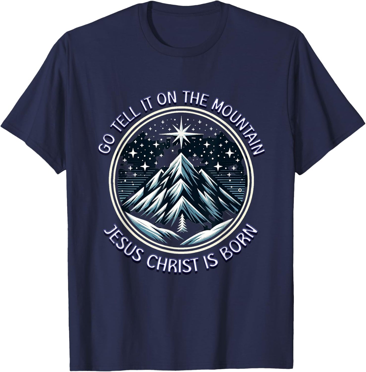 Go Tell It On The Mountain Jesus Christ Is Born Christmas T-Shirt - T-Shirt | Navy
