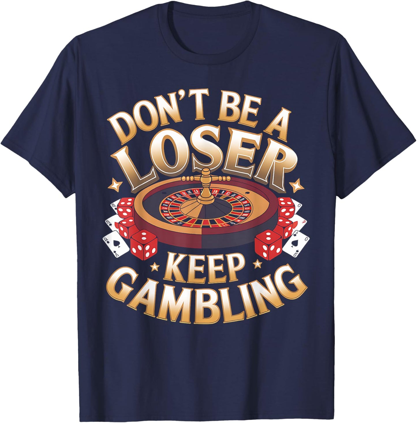 Gambling Don't Be Loser Keep Gambling Casino Gambler Gift T-Shirt - T-Shirt | Navy