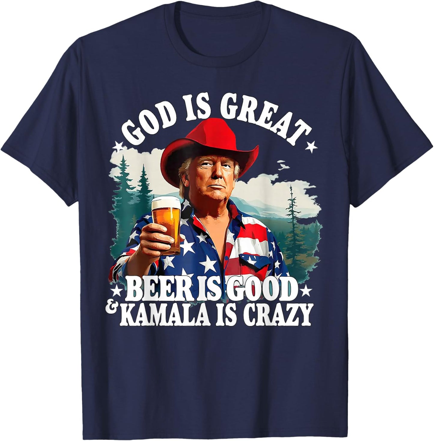 Trump: God is great, beer is good and Kamala is crazy T-Shirt - T-Shirt | Navy