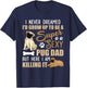 I Never Dreamed I'd Grow Up To Be A Super Sexy Pug Dad T-Shirt - T-Shirt | Navy