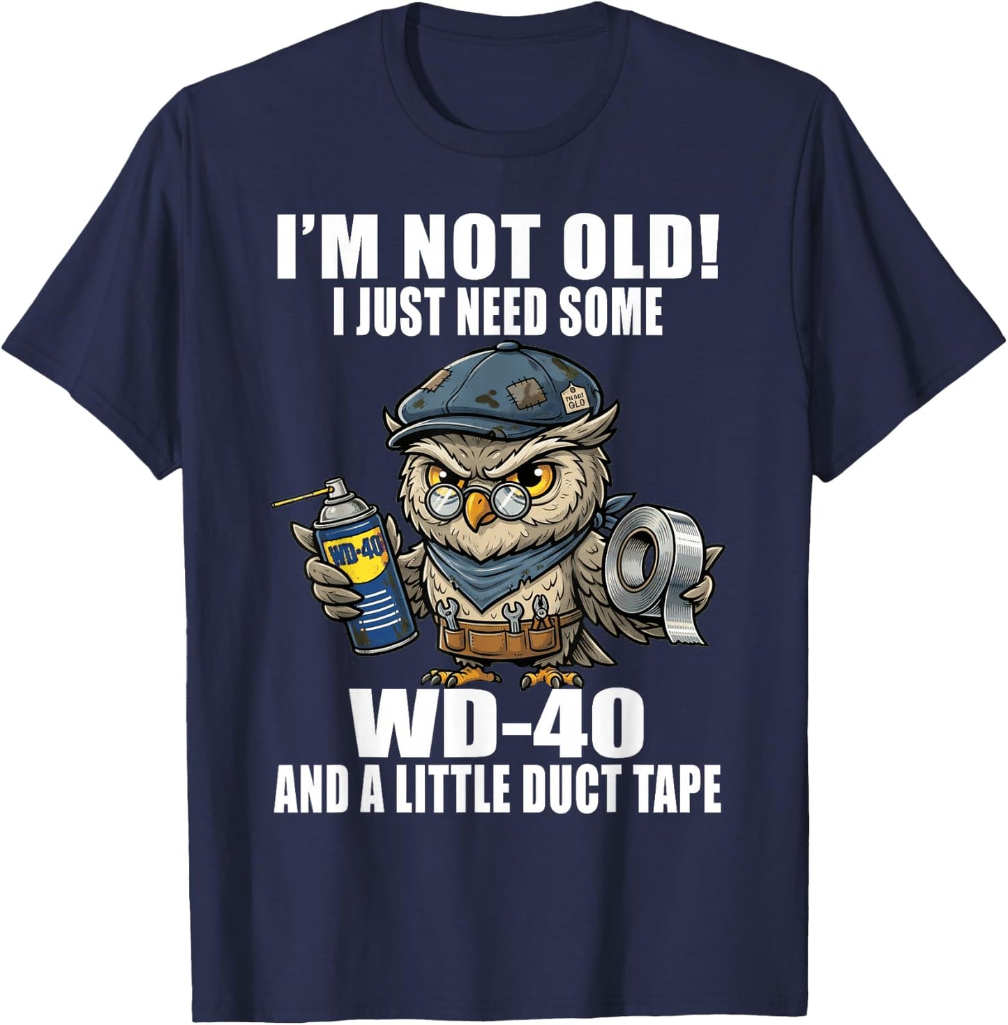 Im Not Old I Just Need Some WD-40 & A Little Duct Tape Older T-Shirt - T-Shirt | Navy