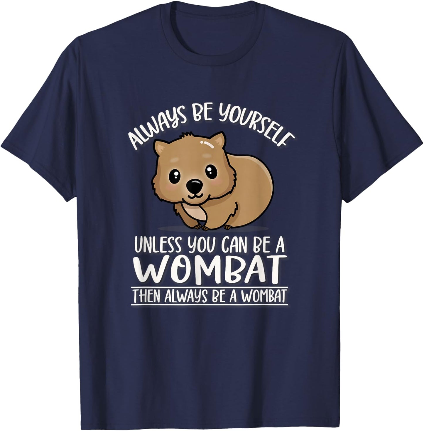 Cute Kawaii Animal Outback Always Be Yourself Wombat Lover T-Shirt - T-Shirt | Navy