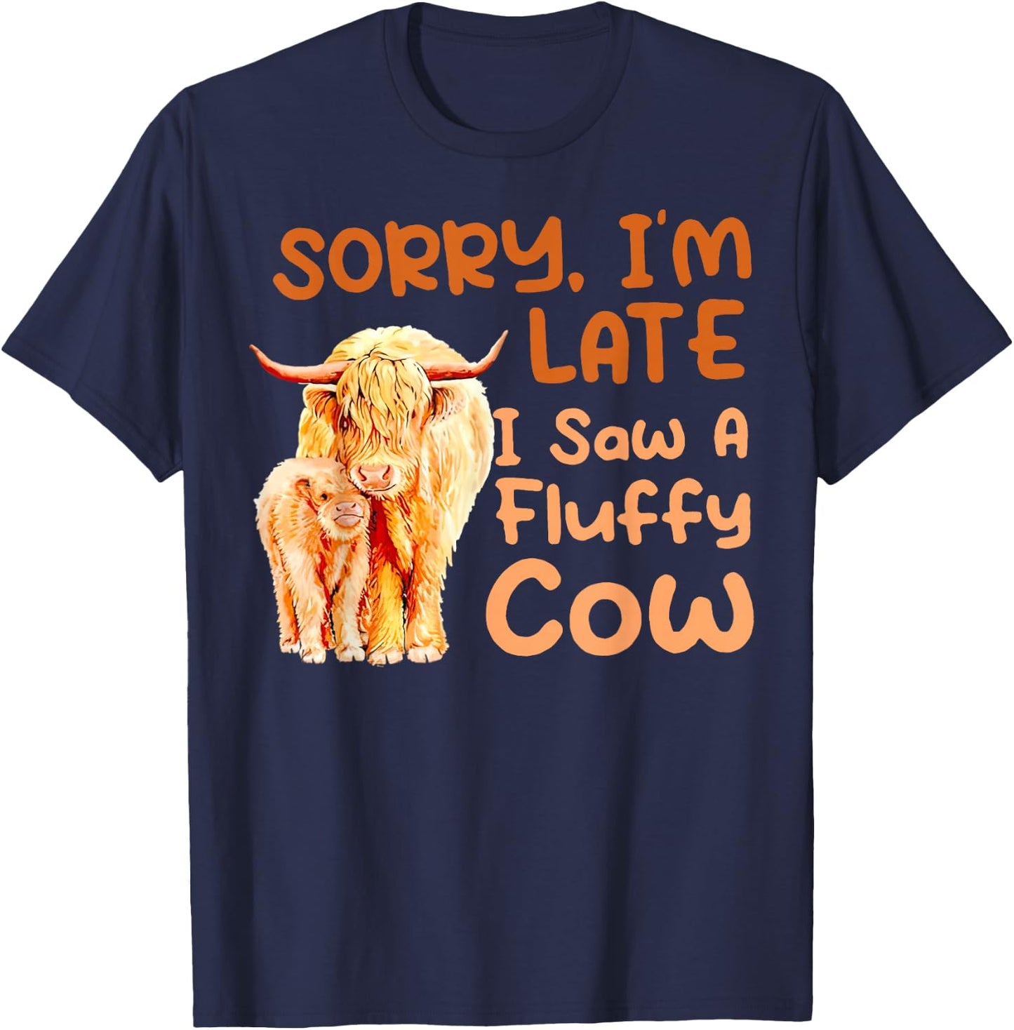 Sorry I’m Late I Saw A Fluffy Cow T-Shirt - T-Shirt | Navy