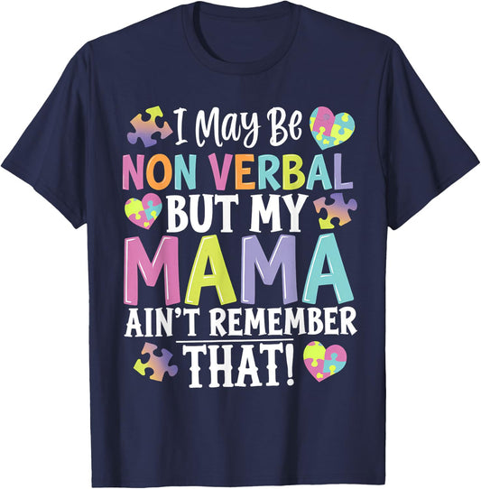 I May Be Non Verbal But My Mama Ain't Remember That Autism T-Shirt - T-Shirt | Navy