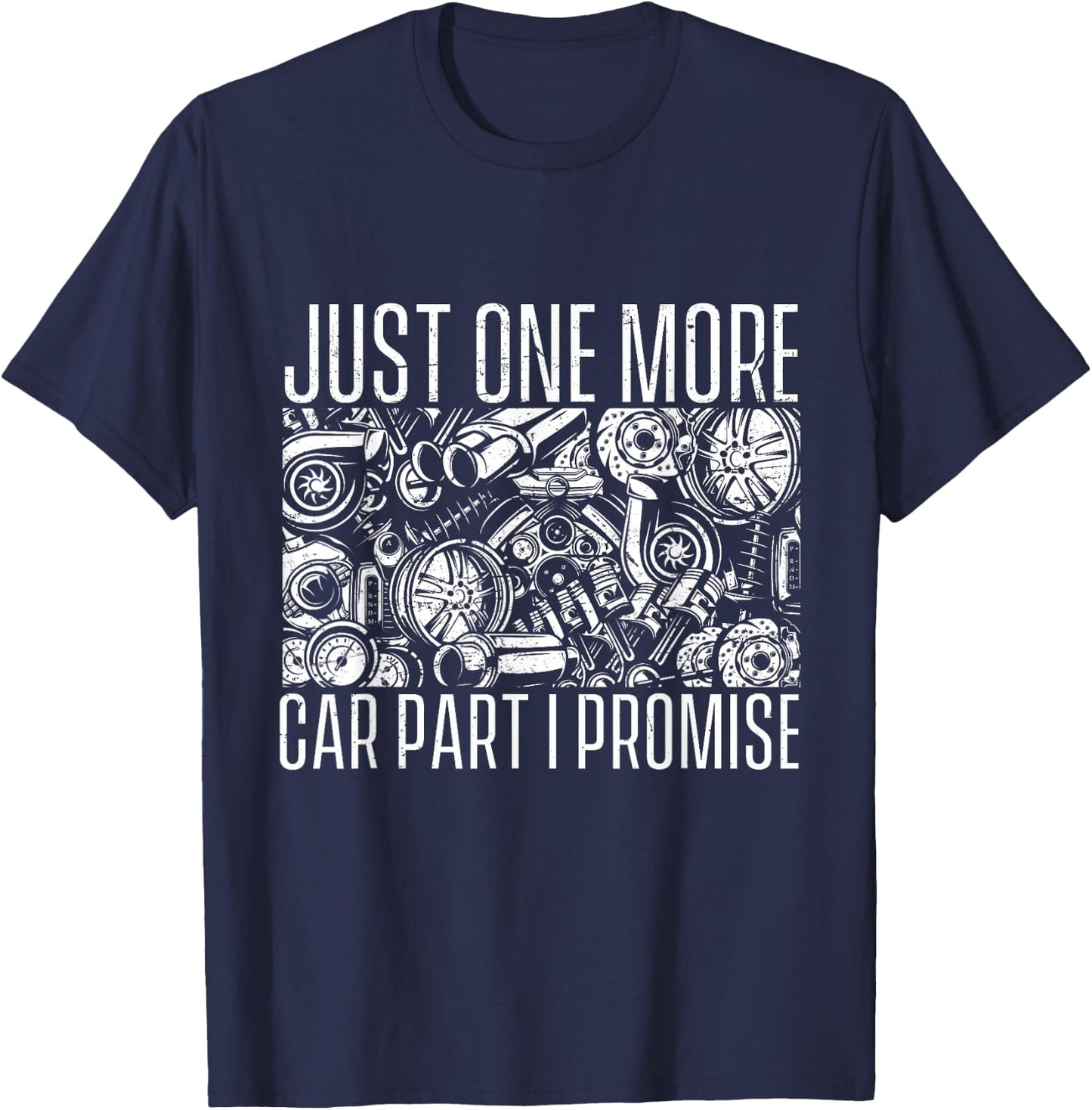Just One More Car Part I Promise - Car Guy Auto Mechanic T-Shirt - T-Shirt | Navy