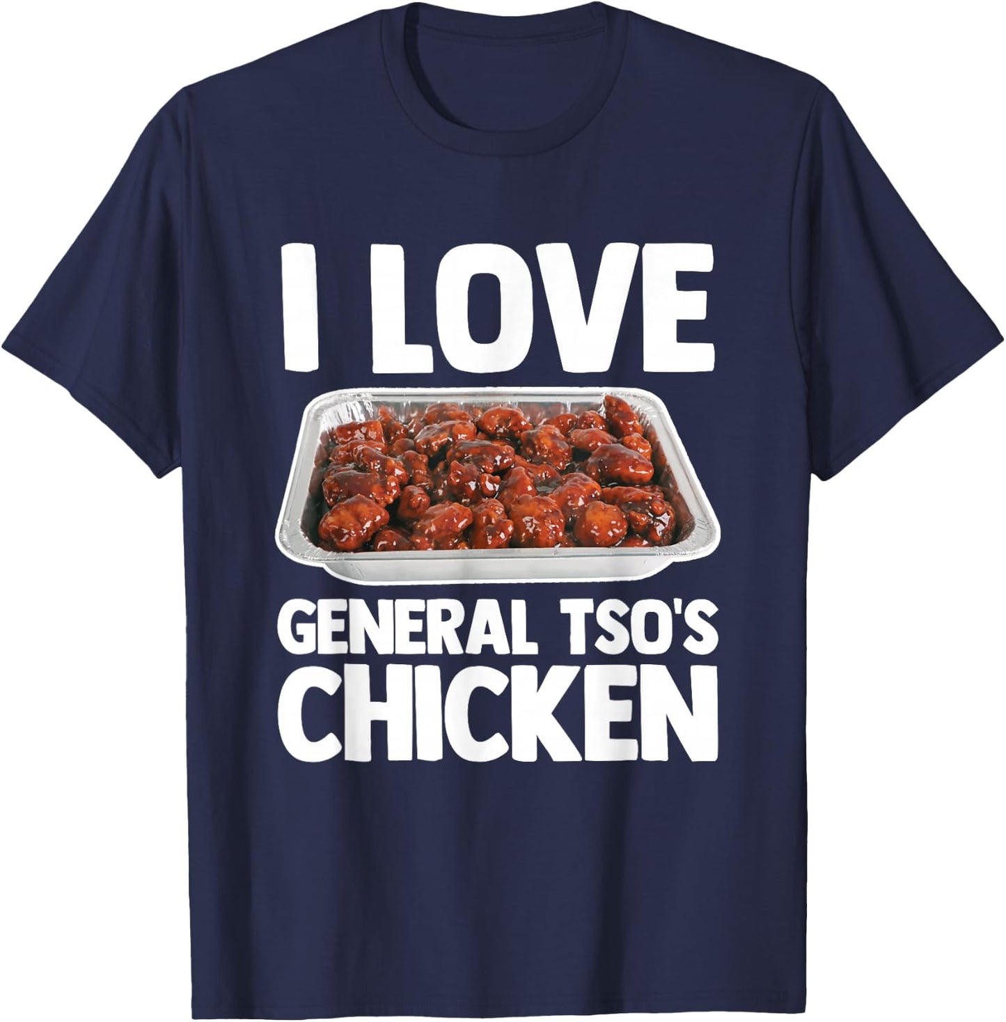 I Love General Tso's Chicken - Funny Saying Chinese Food T-Shirt - T-Shirt | Navy