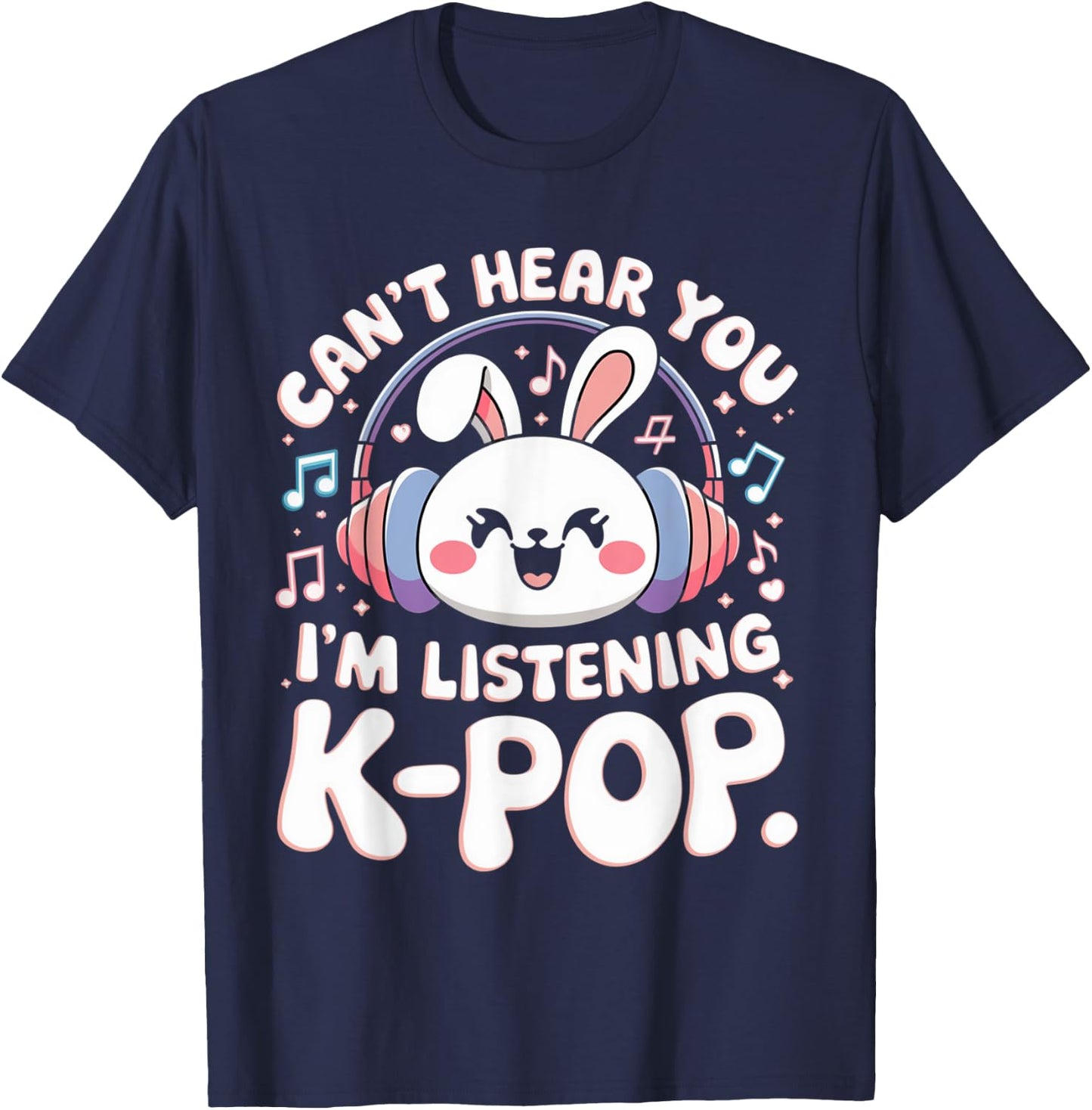 Can't Hear You I'm Listening Kpop Rabbit K-pop Bunny Groovy T-Shirt - T-Shirt | Navy