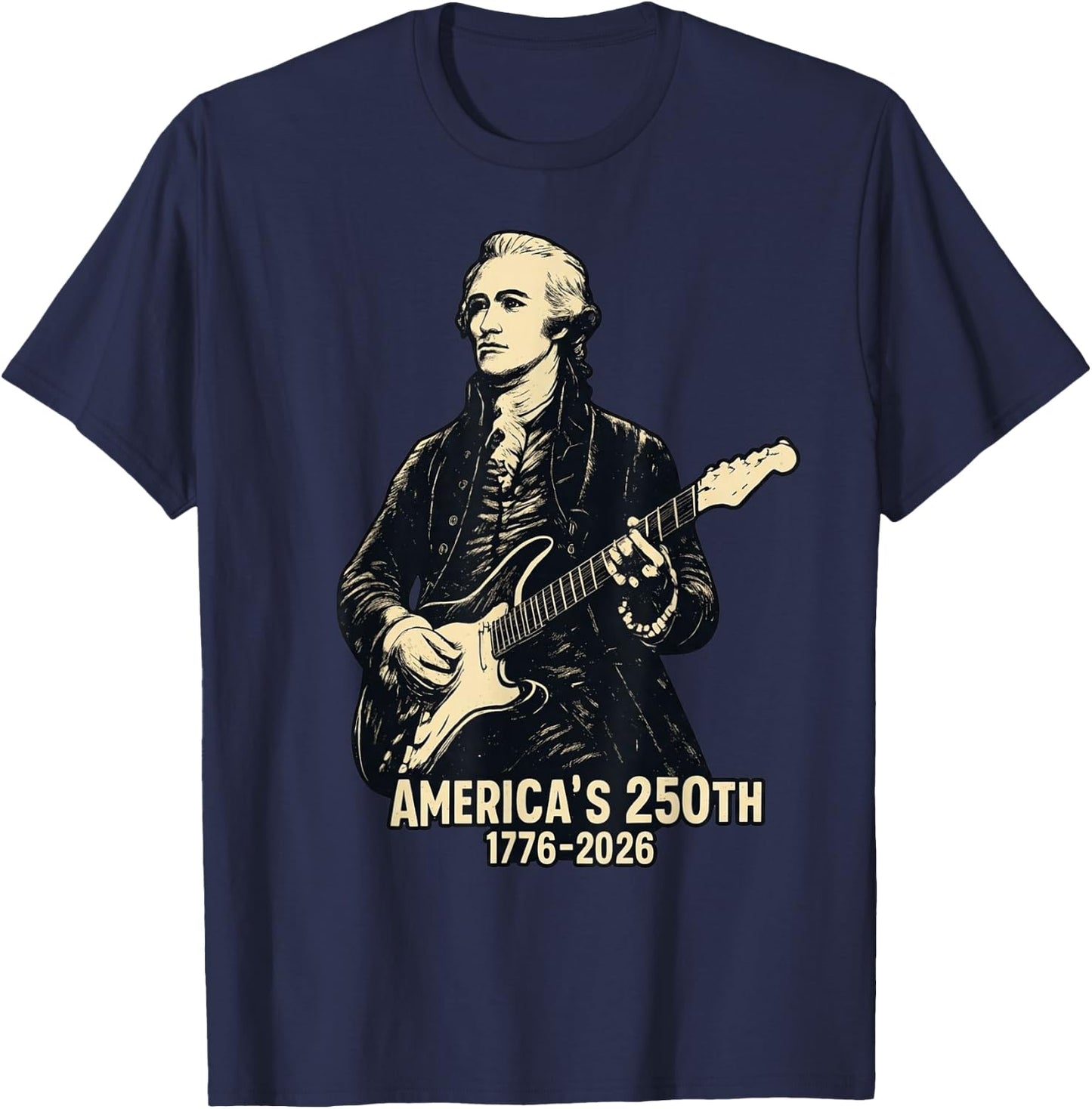 Alexander Hamilton Playing Guitar 4th July 250th Anniversary T-Shirt - T-Shirt | Navy