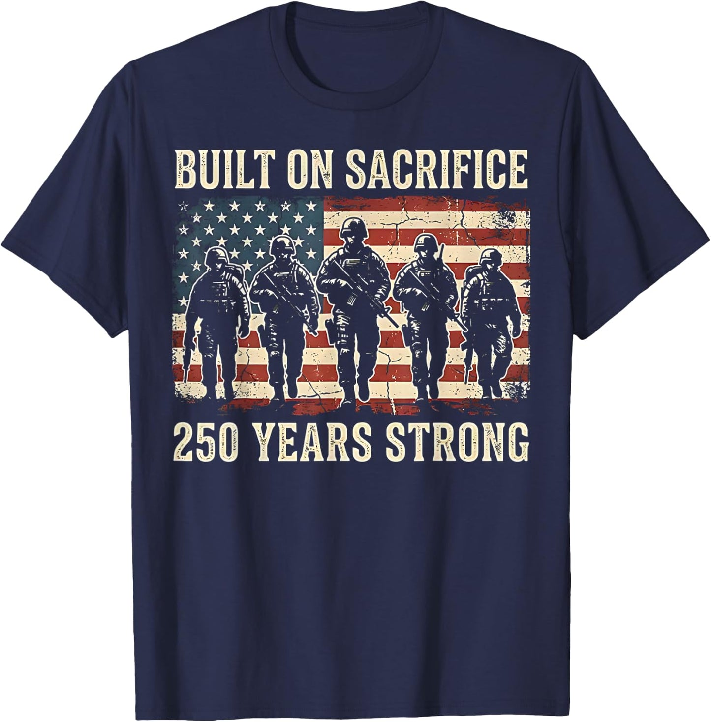 Built On Sacrifice 250 Year Strong America 250th Anniversary T-Shirt - T-Shirt | Navy