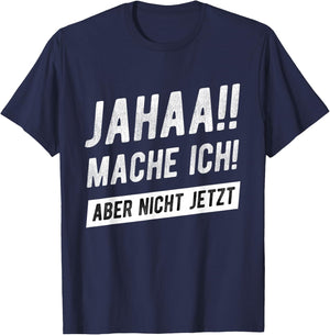 Jahaa Mache Ich Aber Nicht Jetzt Witziger Lustiger Spruch T-Shirt - T-Shirt | Navy