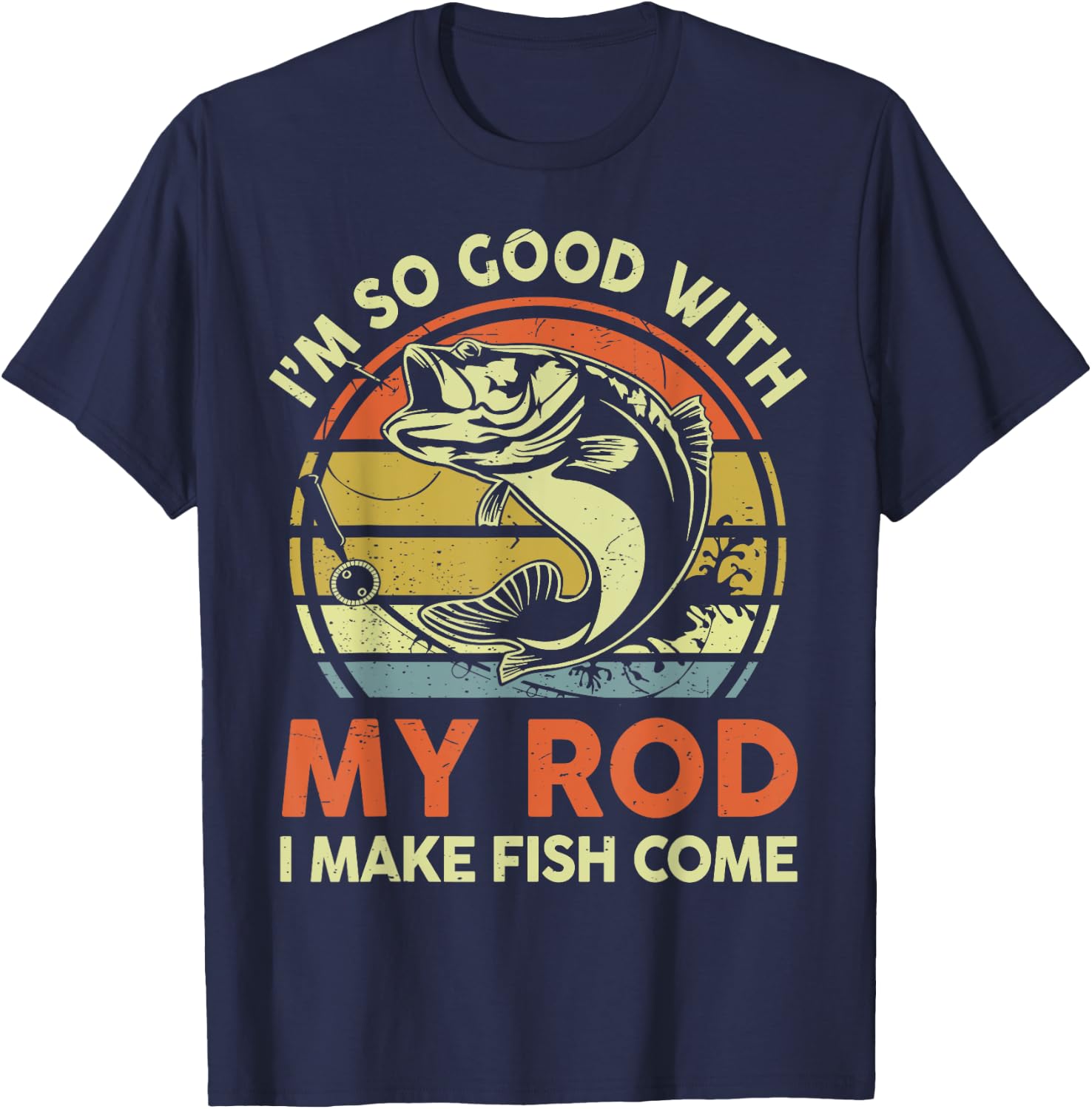 Funny Im So Good With Rod I Make Bass Fish Come Dad Fishing T-Shirt - T-Shirt | Navy