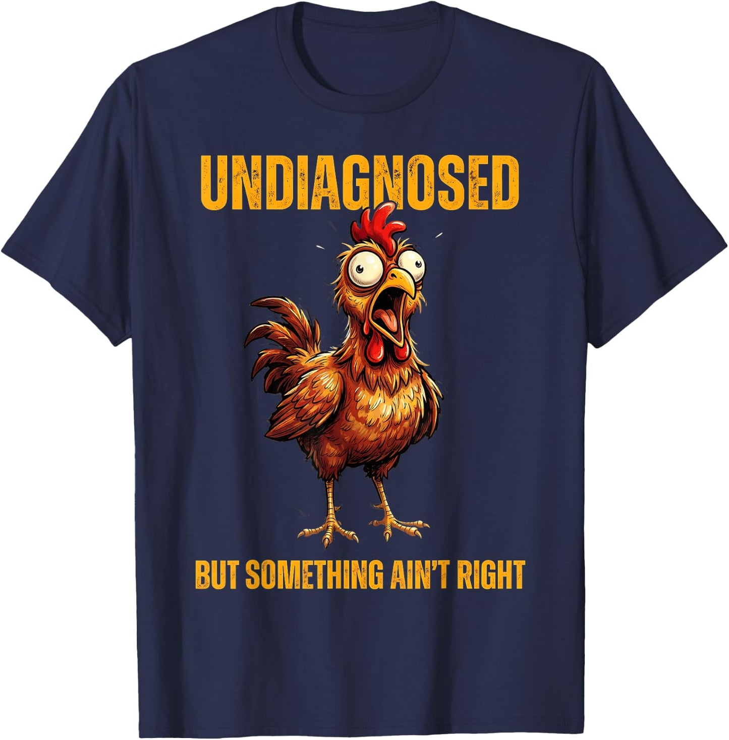 Undiagnosed But Something Ain't Right Funny Rooster T-Shirt - T-Shirt | Navy