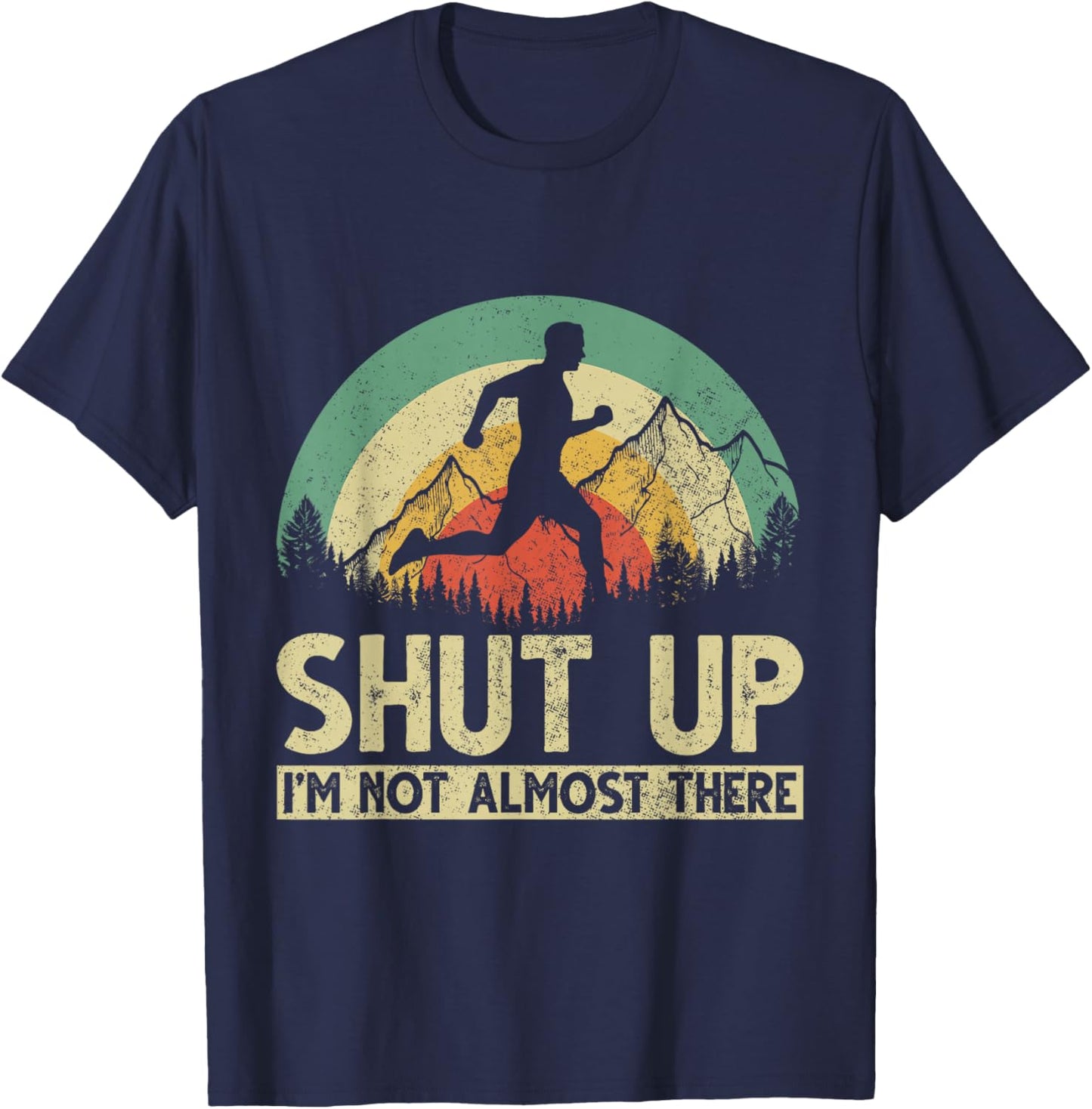 Shut Up I am not almost there T-Shirt - T-Shirt | Navy