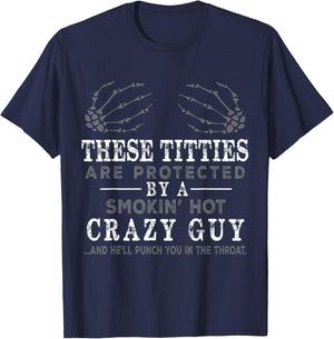 Funny These Titties Are Protected By A Smokin Hot Crazy Guy T-Shirt - T-Shirt | Navy