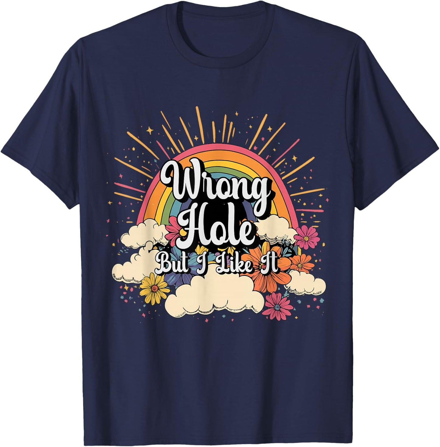 Inappropriate Wrong Hole But I Like It Embarrassing Adult T-Shirt - T-Shirt | Navy
