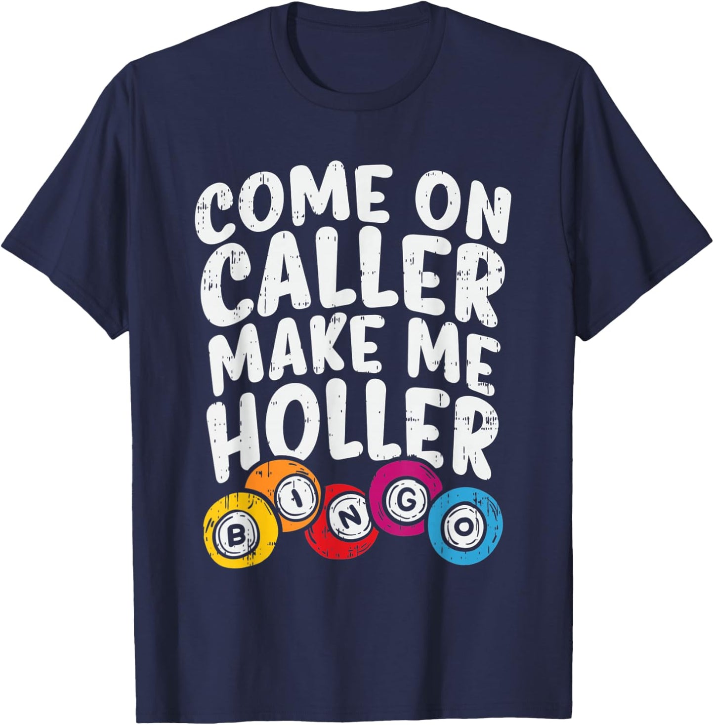 Come On Caller Make Me Holler Bingo Funny Player Gift Quote T-Shirt - T-Shirt | Navy