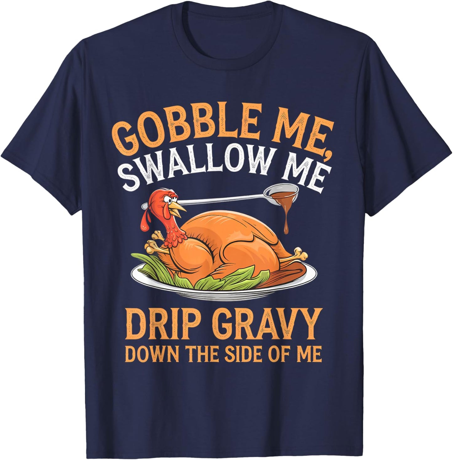 Gobble Me Swallow Me Funny Thanksgiving Turkey Design T-Shirt - T-Shirt | Navy
