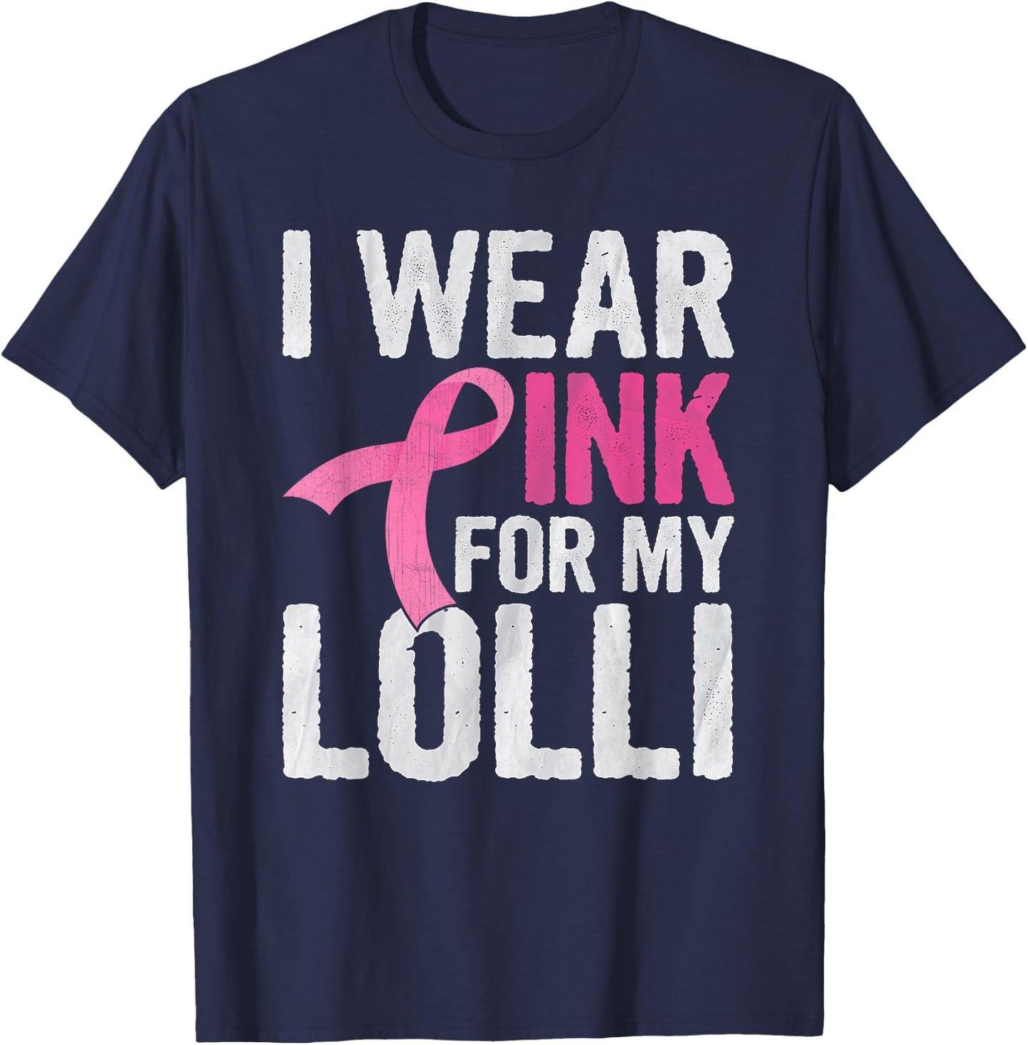 I Wear Pink For My Lolli Pink Ribbon Cancer Awareness T-Shirt - T-Shirt | Navy