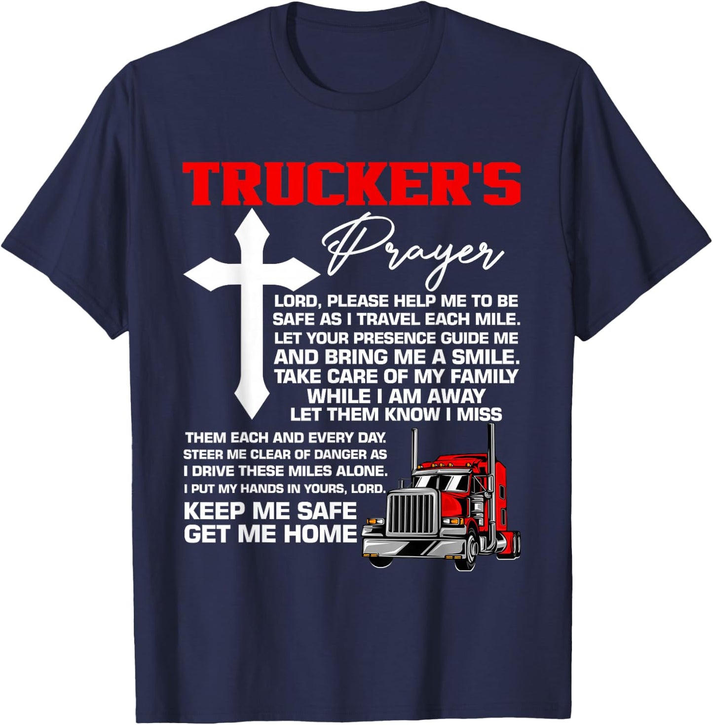 Truckers Prayer Keep Me Safe Get Me Home Hauler Truck Driver T-Shirt - T-Shirt | Navy