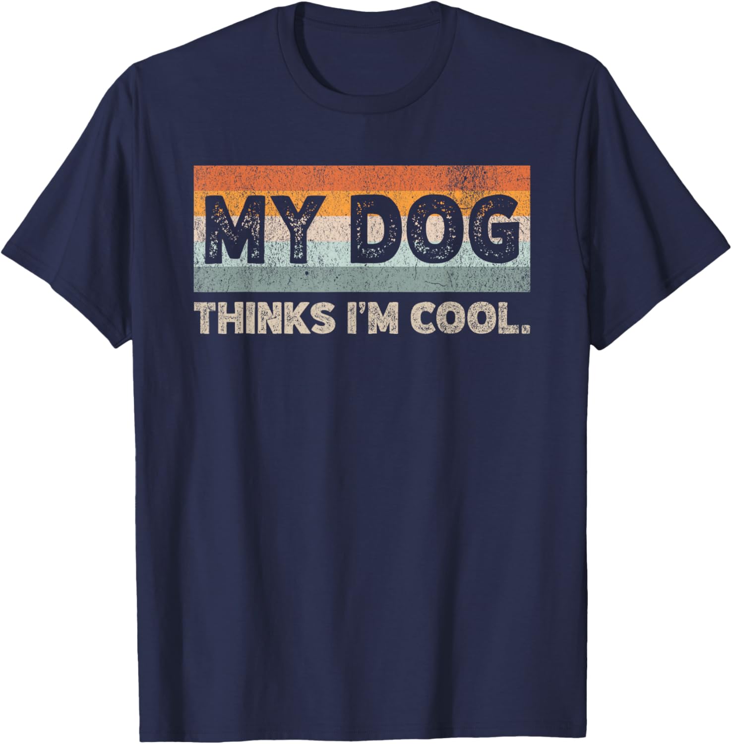 My Dog Thinks I'm Cool Funny Dog Lover Pet Parent Dog Lover T-Shirt - T-Shirt | Navy