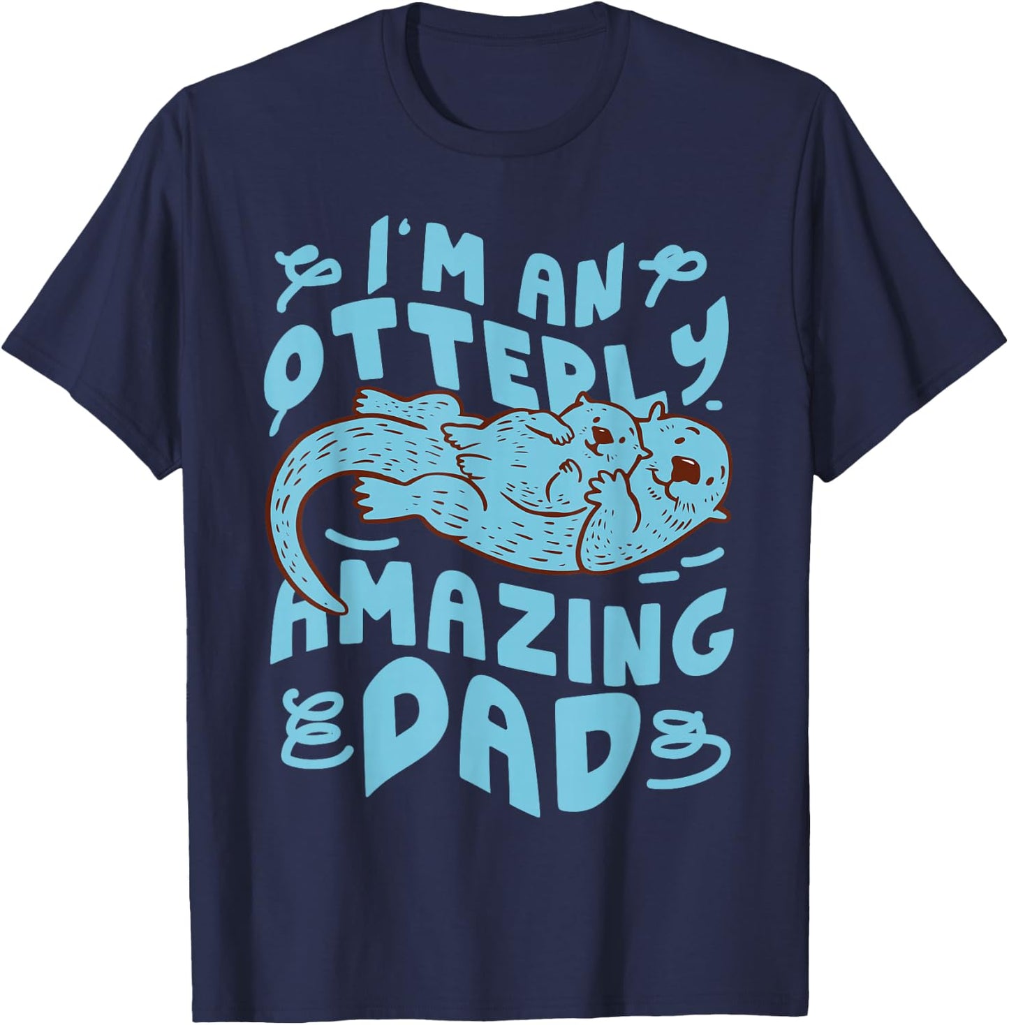 Otter Dad Pun I'm An Otterly Amazing Dad T-Shirt - T-Shirt | Navy