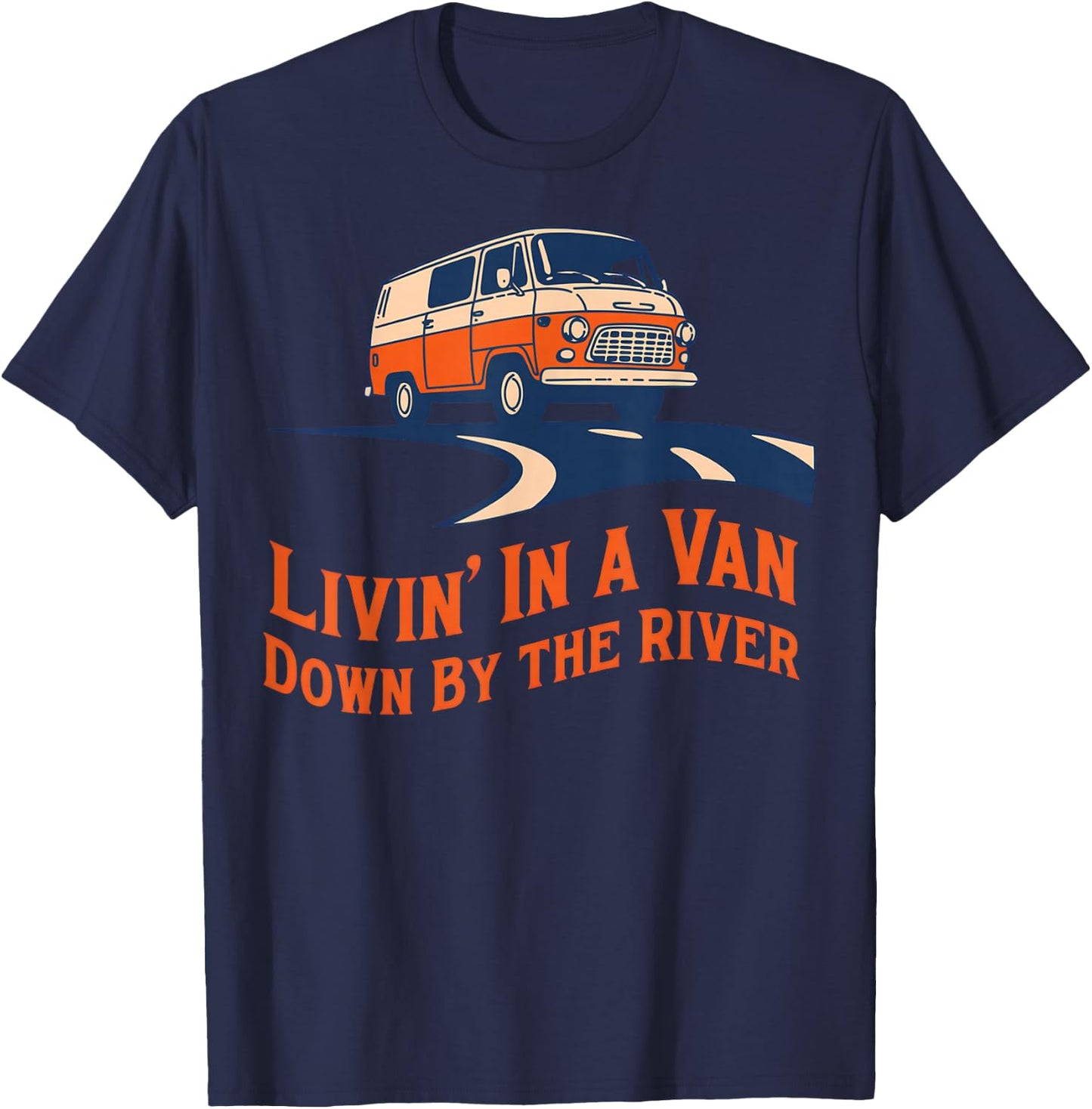 Livin' in A Van Down By The River T-Shirt - T-Shirt | Navy