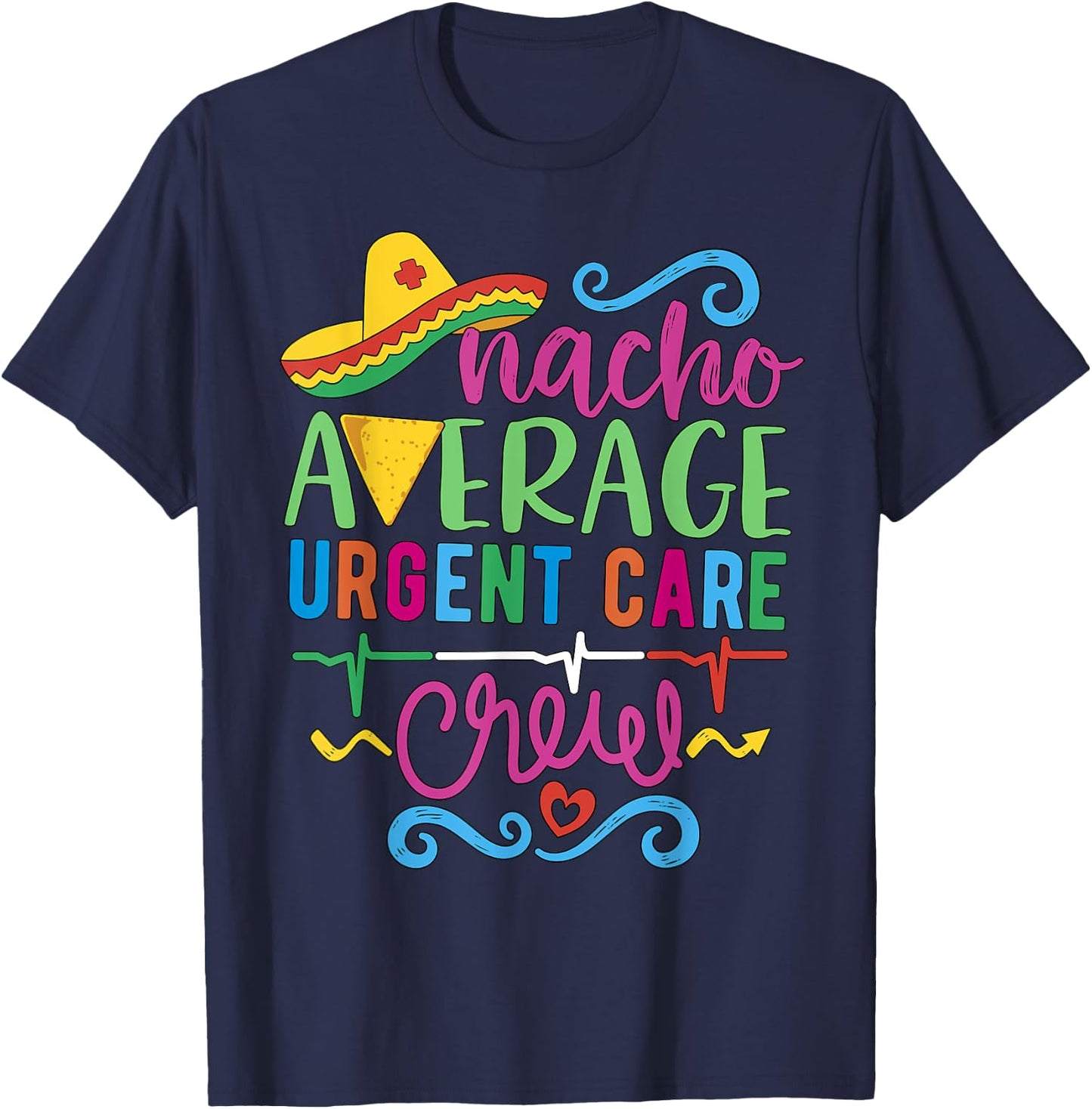 Acute ICU Nurse RN ER Techs Nacho Average Urgent Care Crew T-Shirt - T-Shirt | Navy