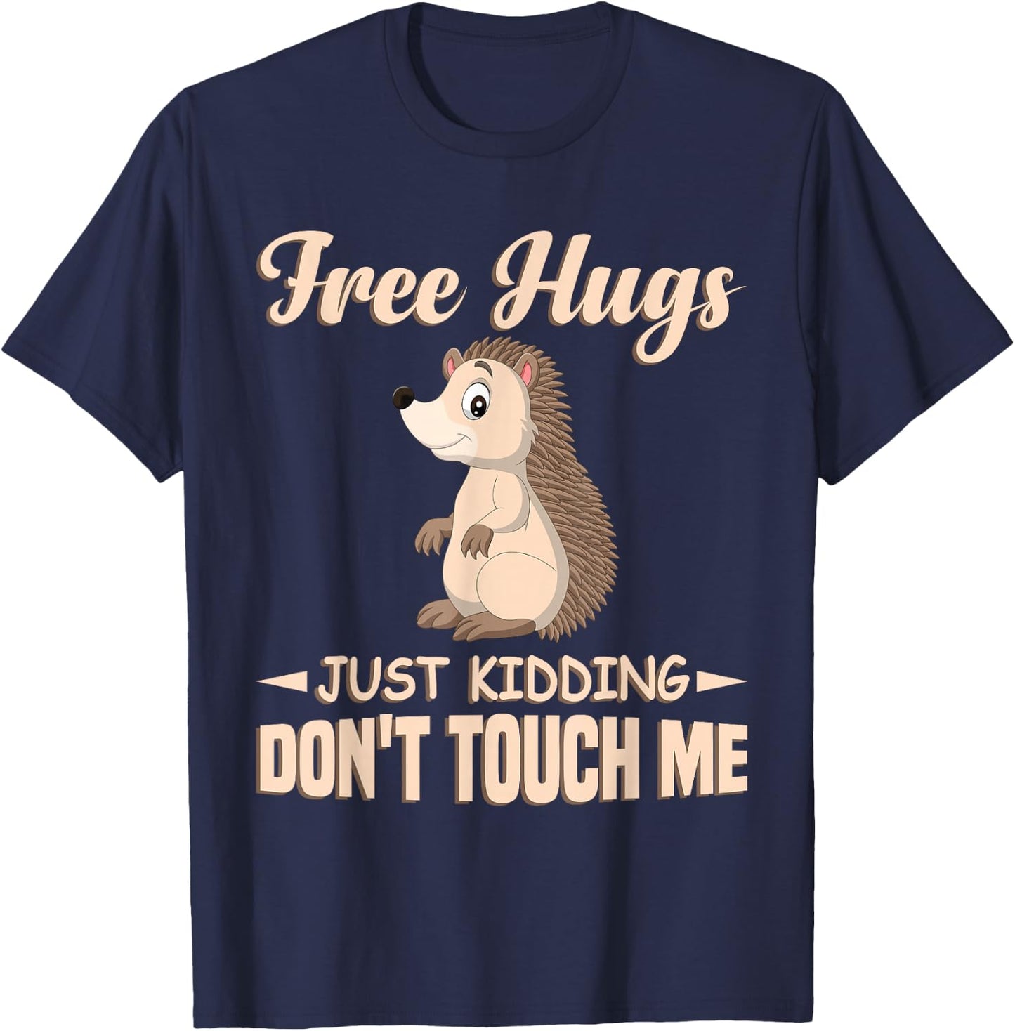 Funny Hedgehog Free Hugs Just Kidding Don't Touch Me T-Shirt - T-Shirt | Navy