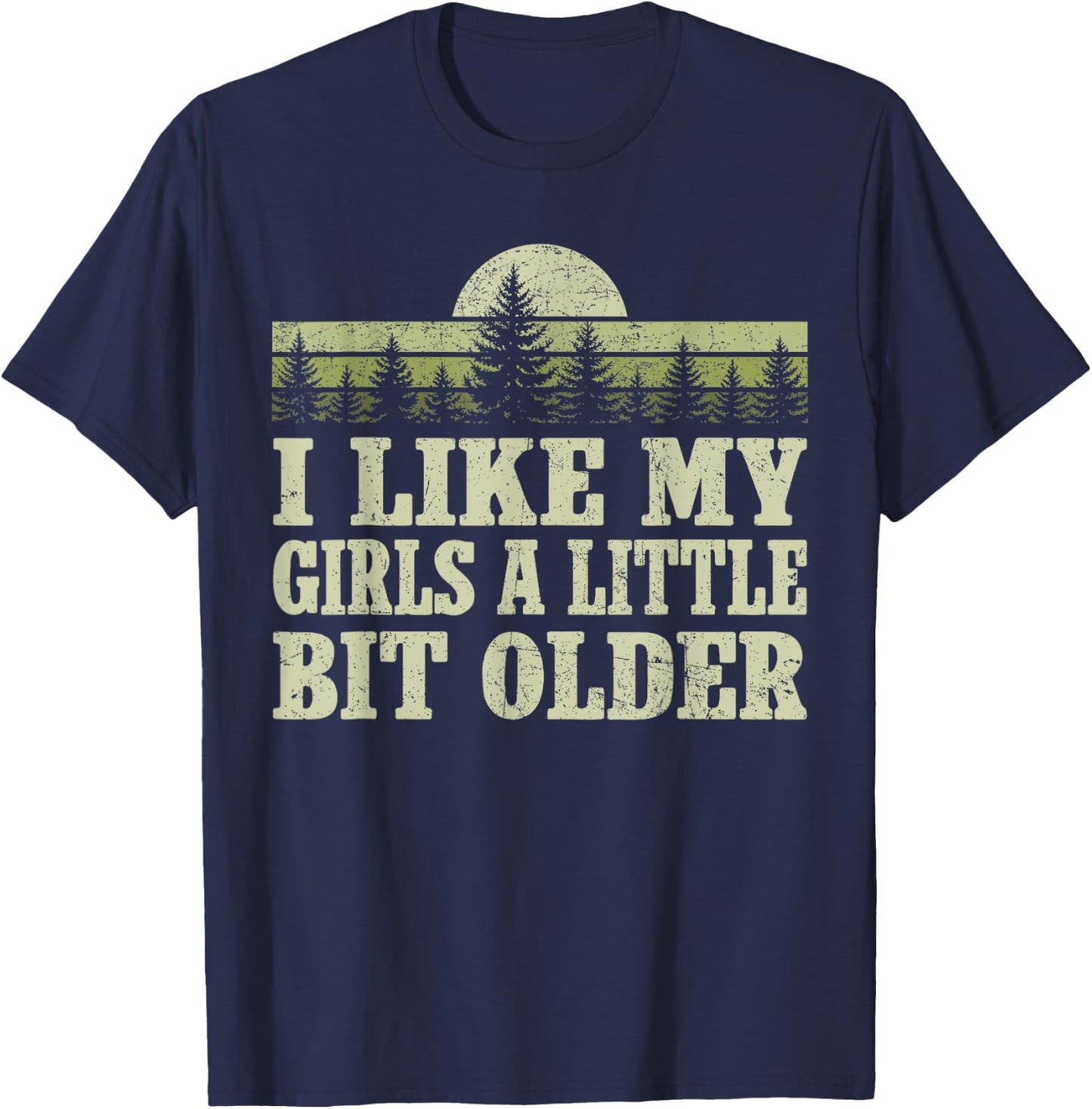 I Like My Girls A Little Bit Older Forest Trees Nature Retro T-Shirt - T-Shirt | Navy