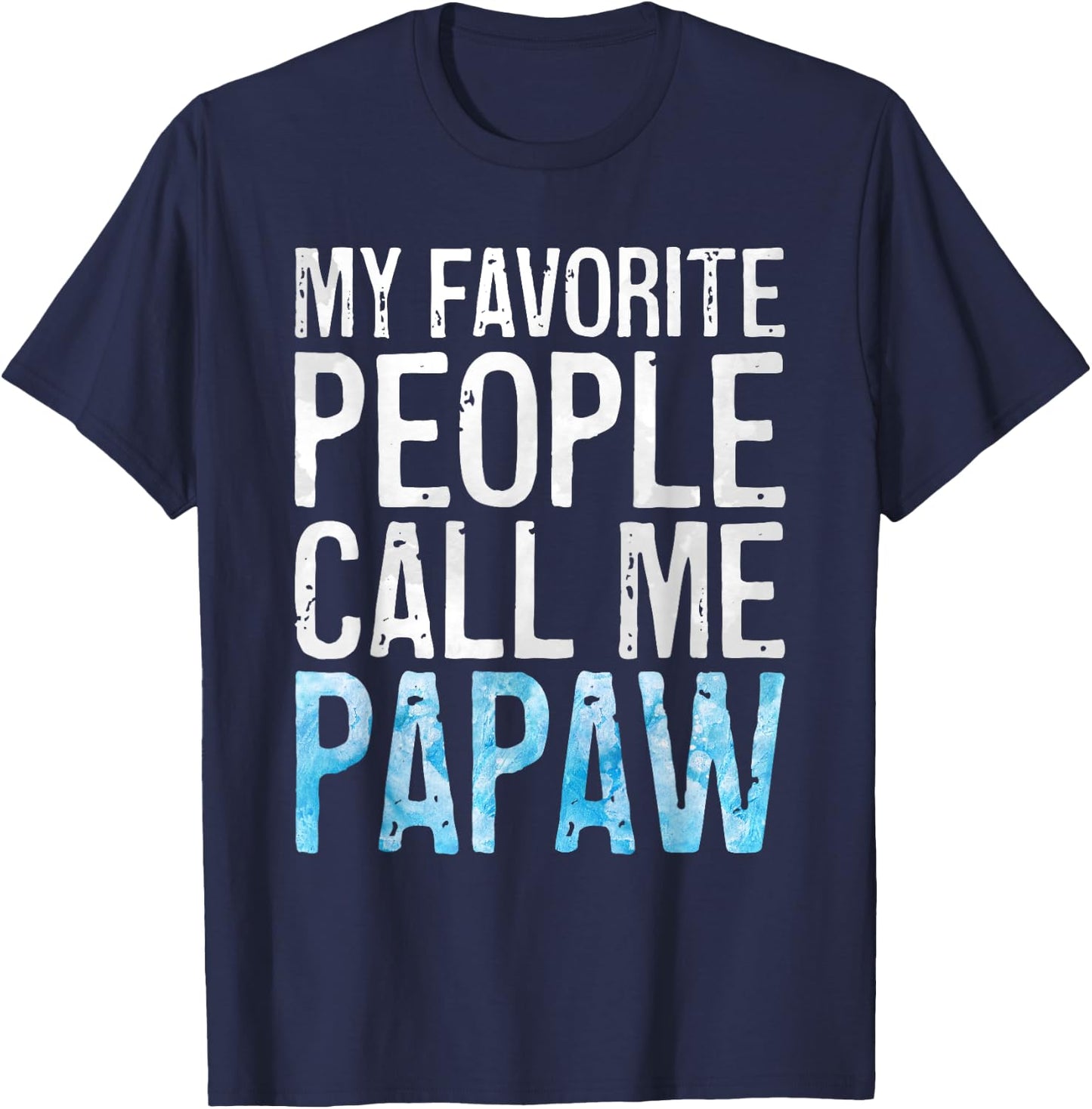 My Favorite People Call Me Papaw Shirt Men Fathers Day T-Shirt - T-Shirt | Navy