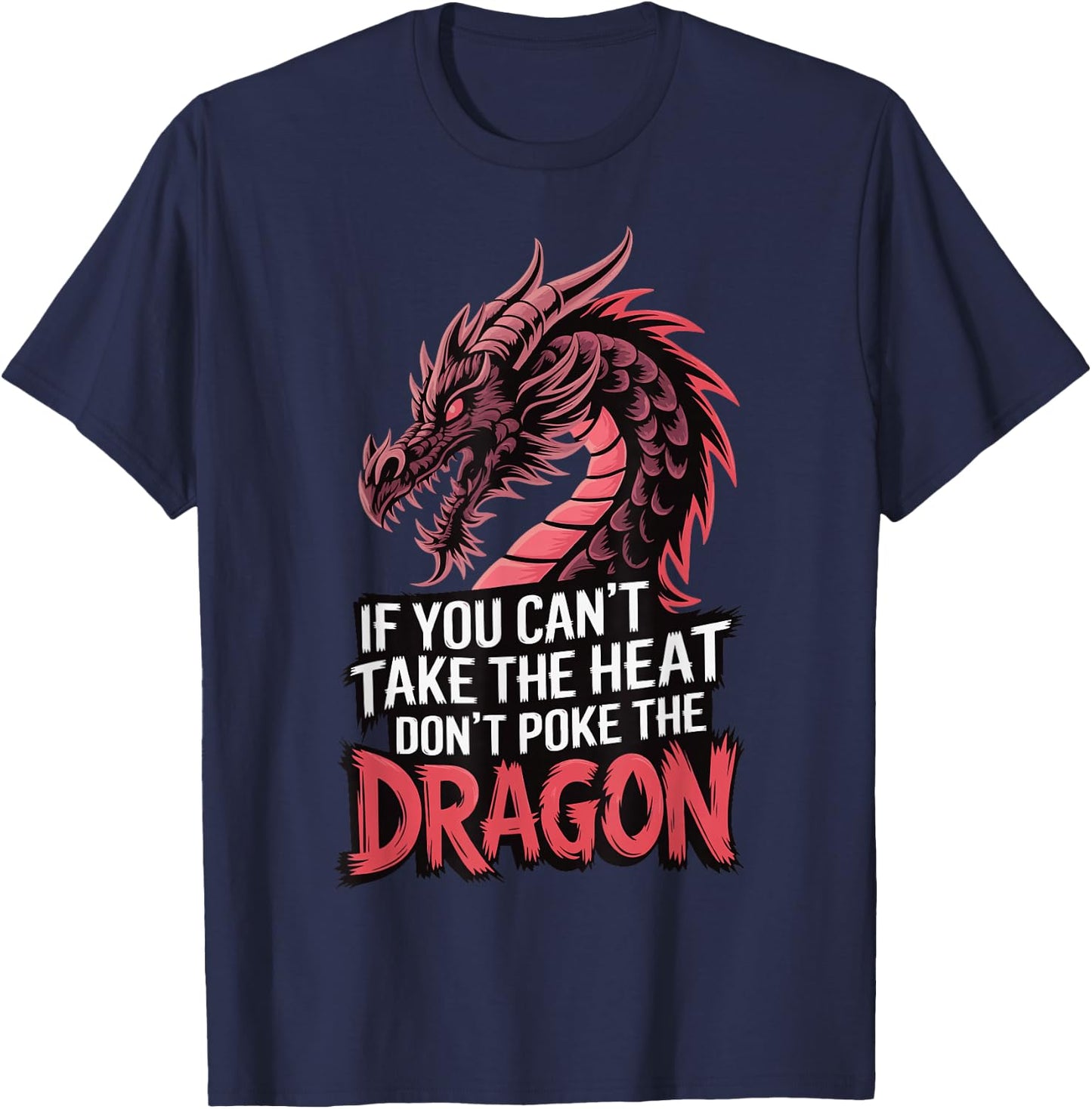 If You Can't Take The Heat Don't Poke The Dragon T-Shirt - T-Shirt | Navy