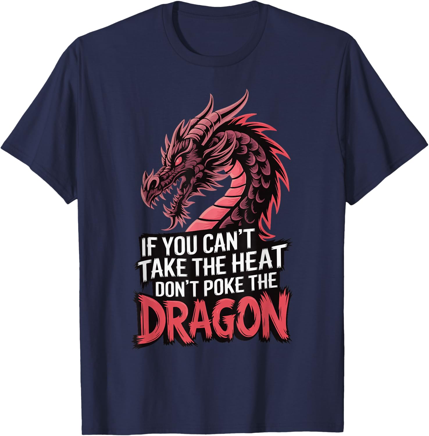 If You Can't Take The Heat Don't Poke The Dragon T-Shirt - T-Shirt | Navy