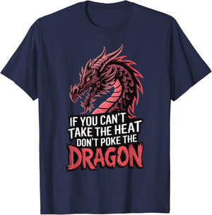 If You Can't Take The Heat Don't Poke The Dragon T-Shirt - T-Shirt | Navy
