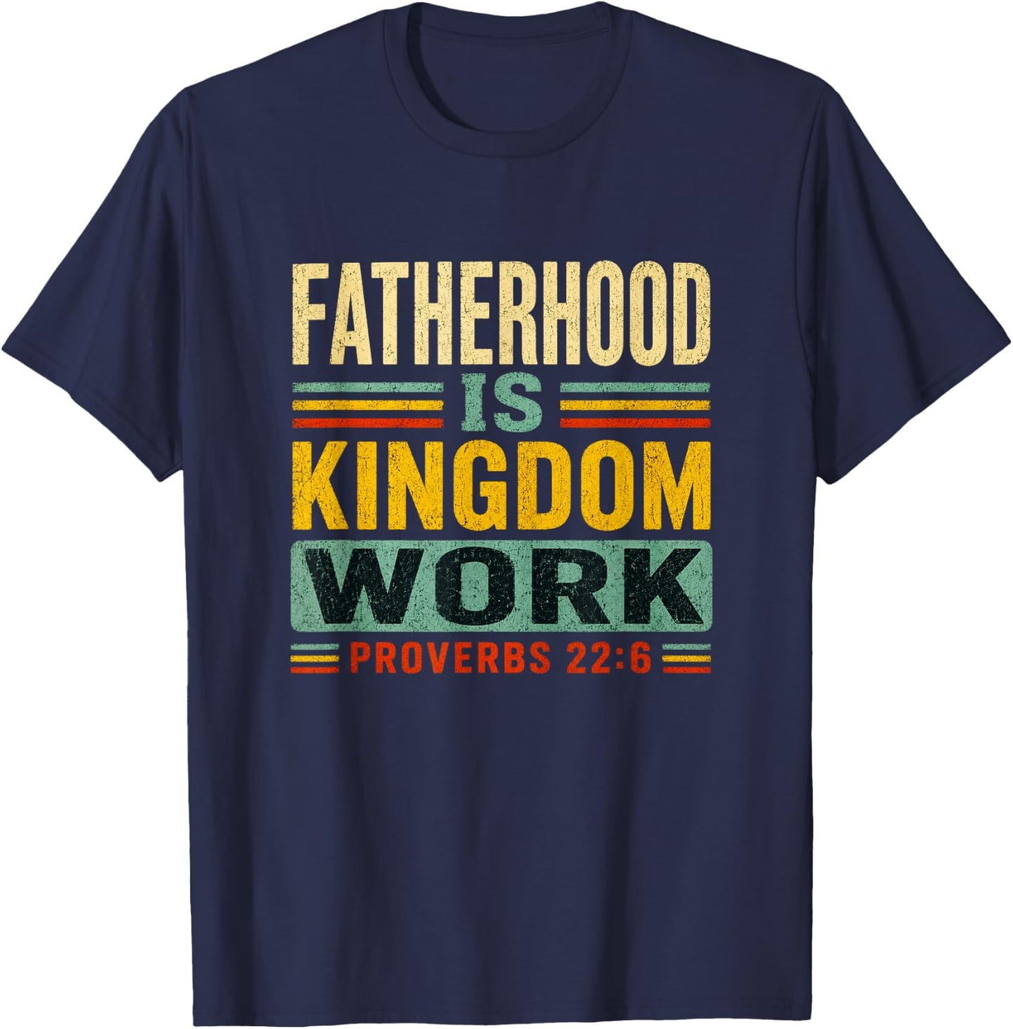 Fatherhood is Kingdom Work Christian Dad Father's Day Faith T-Shirt - T-Shirt | Navy