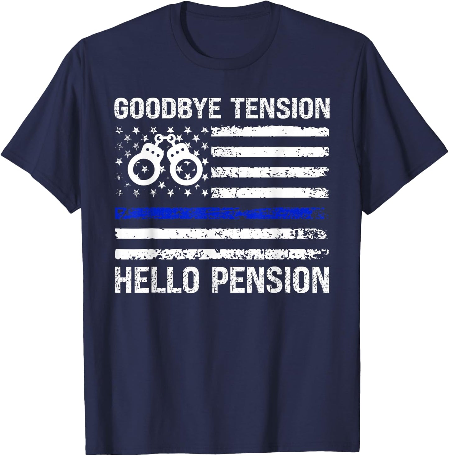Goodbye Tension Hello Pension Retired Police Law Enforcement T-Shirt - T-Shirt | Navy