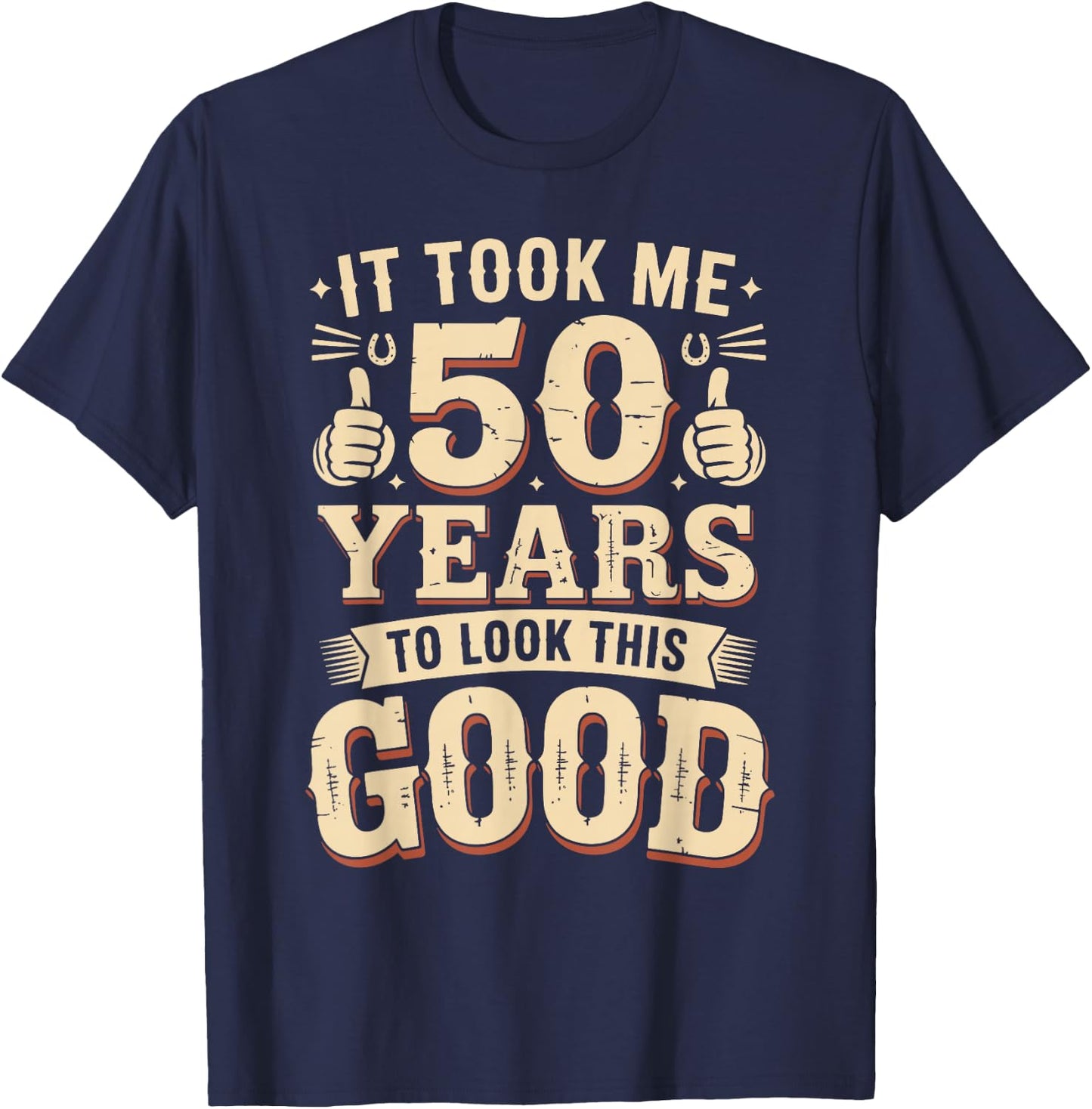 It Took Me 50 Years to Look This Good Funny 50th Birthday T-Shirt - T-Shirt | Navy