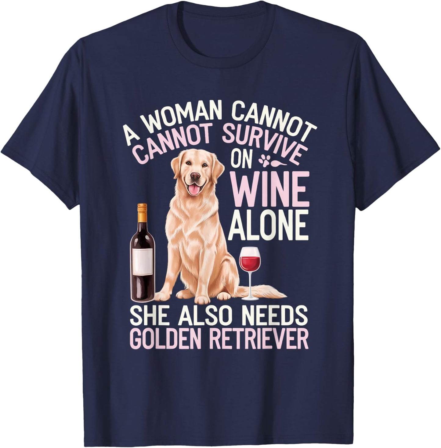 Woman Cannot Survive Wine Alone She Needs Golden Retriever T-Shirt - T-Shirt | Navy