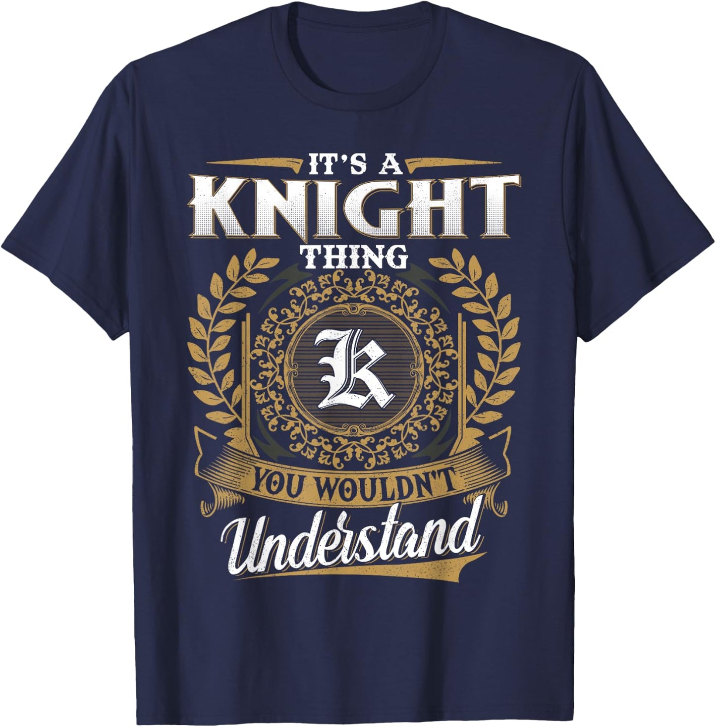 It's A KNIGHT Thing You Wouldn't Understand Name Classic T-Shirt - T-Shirt | Navy
