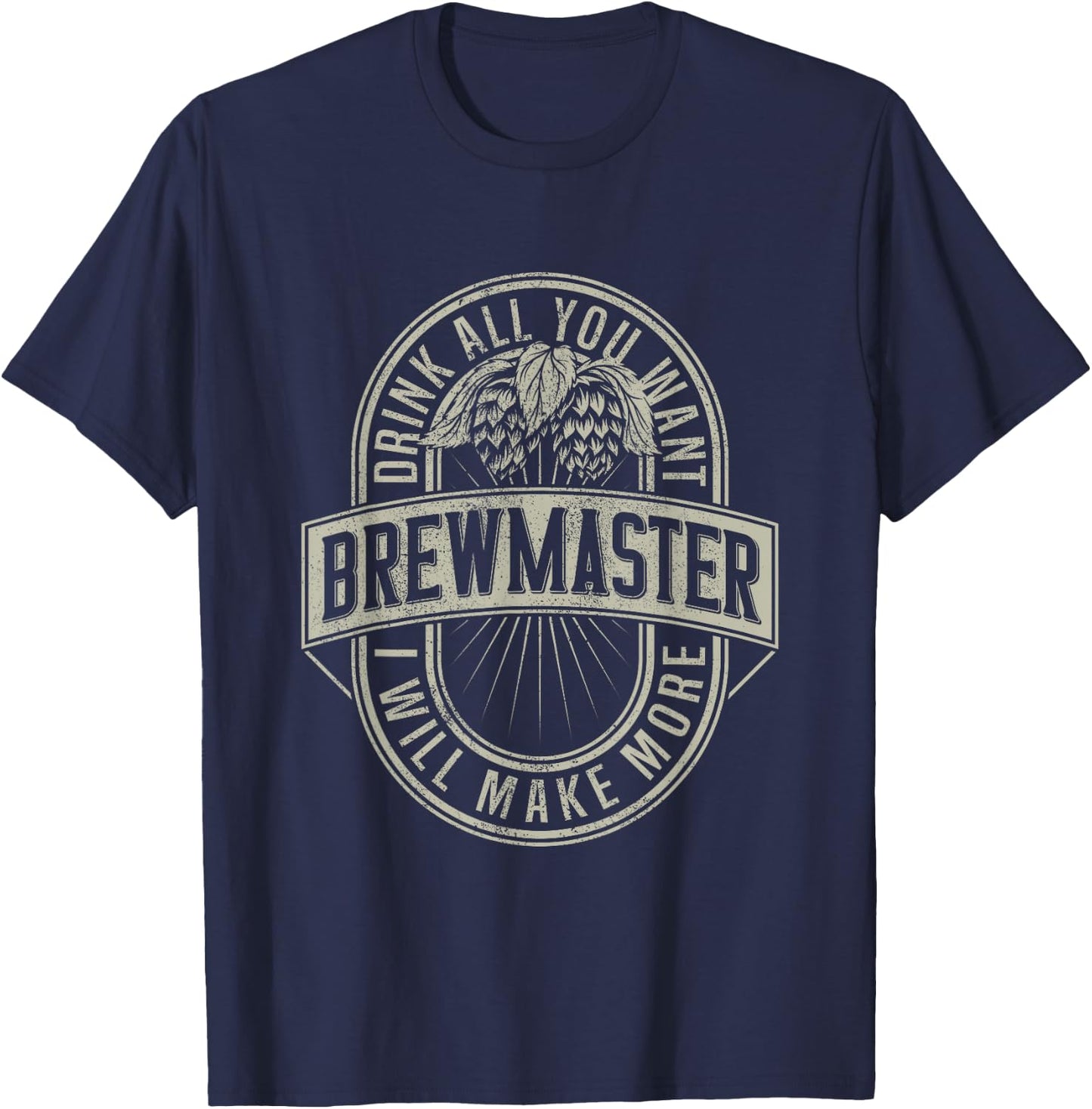 Funny Brewmaster Drink All You Want Will Make More Beers T-Shirt - T-Shirt | Navy
