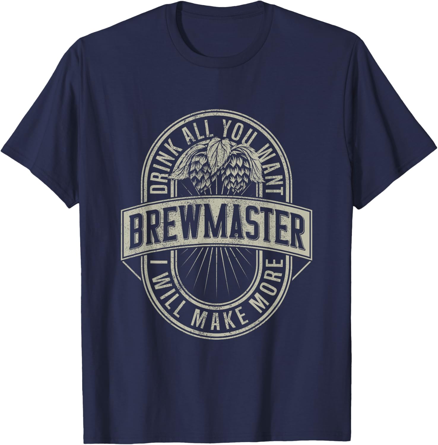 Funny Brewmaster Drink All You Want Will Make More Beers T-Shirt - T-Shirt | Navy