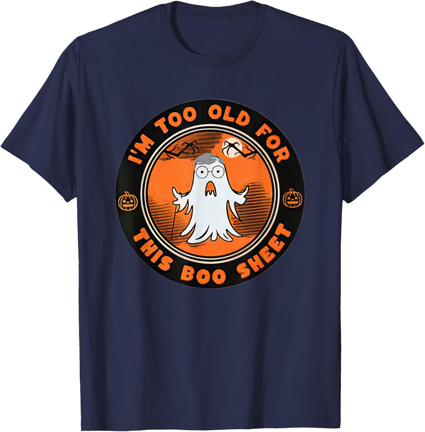 I’m Too Old For This Boo Sheet Halloween Ghost T-Shirt - T-Shirt | Navy