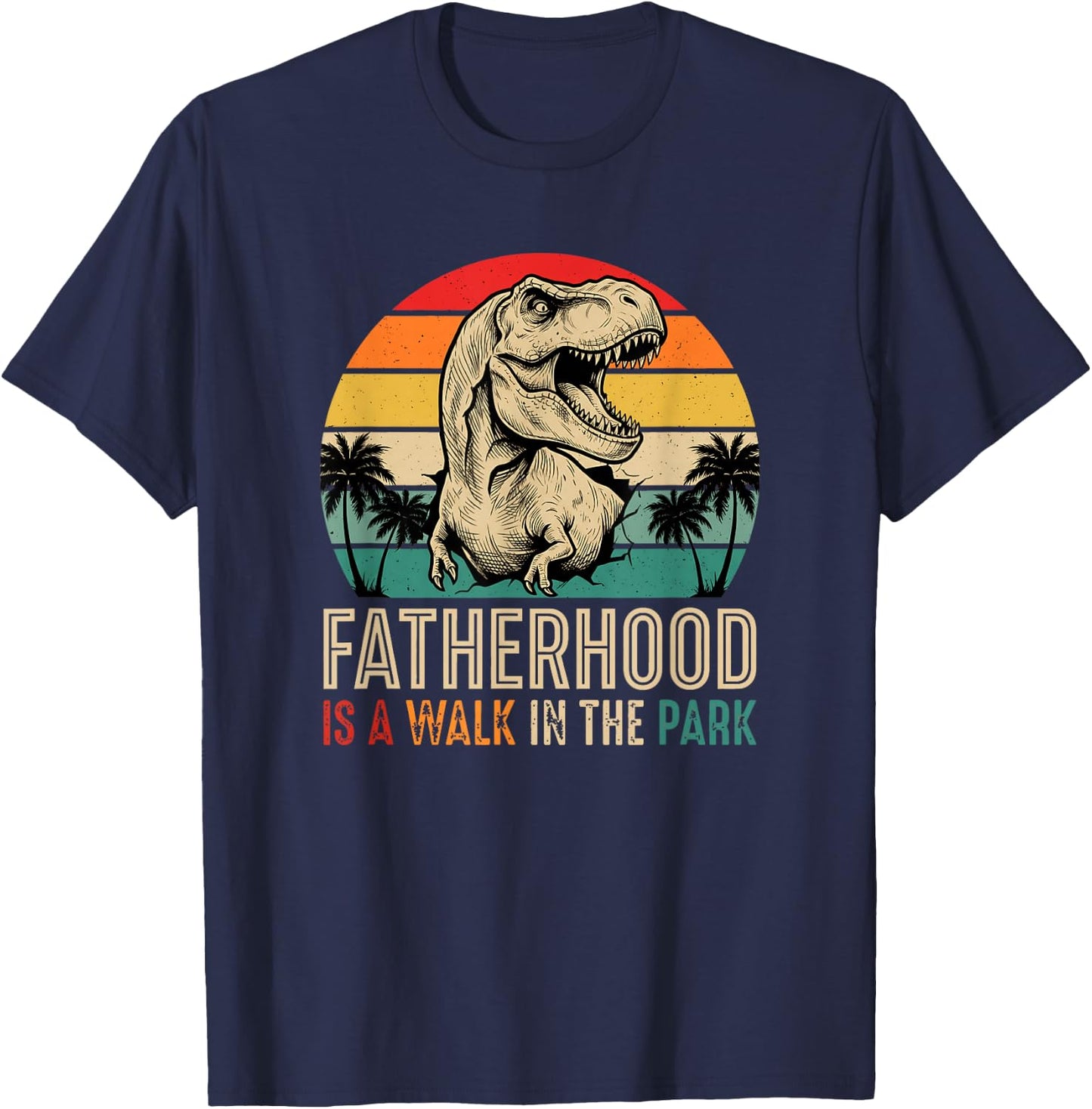 Fatherhood is A Walk in The Park T Rex Dad Funny T-Shirt - T-Shirt | Navy