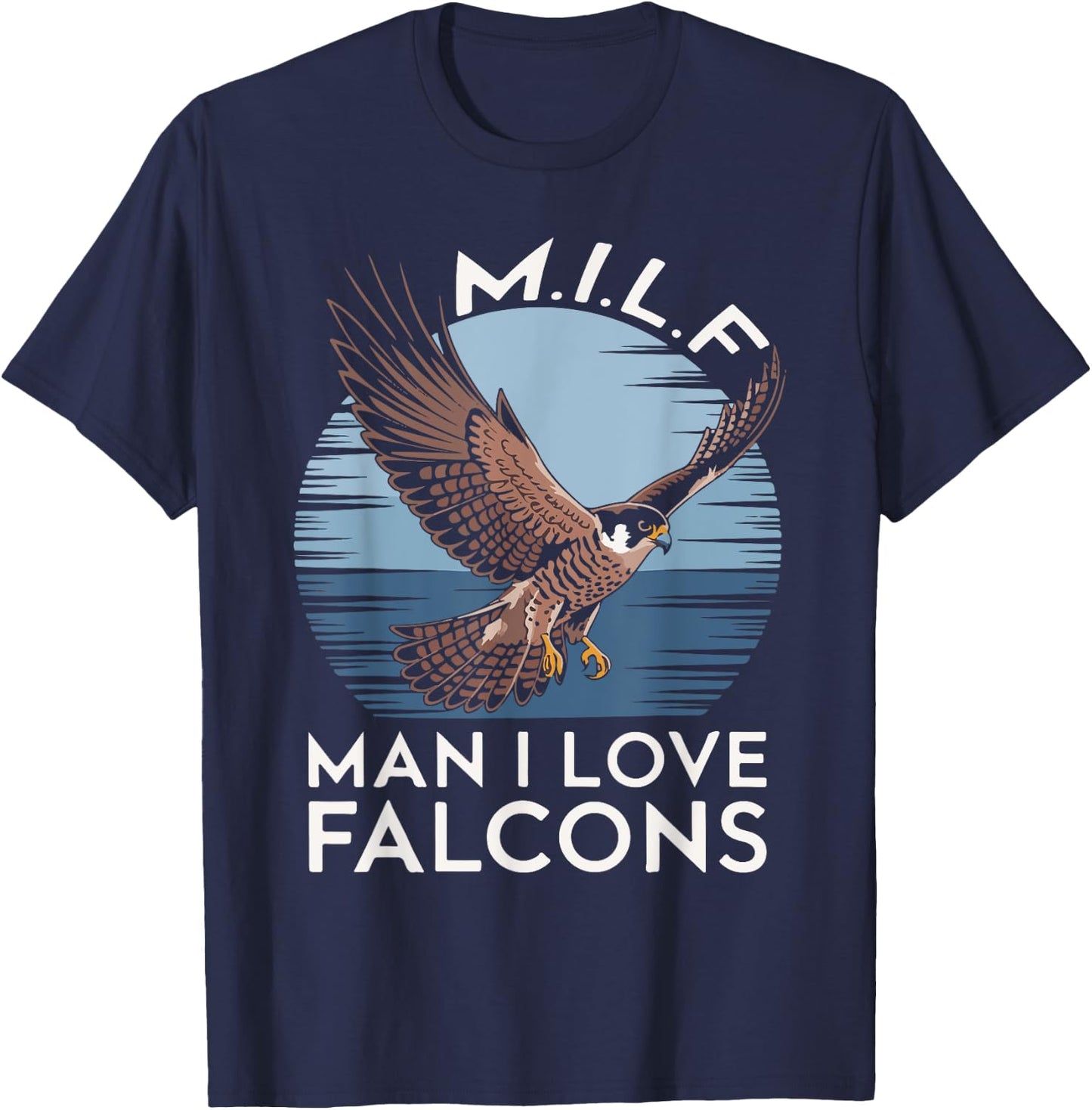 MILF Man I Love Falcon Lover Bird Watching Funny Falconry T-Shirt - T-Shirt | Navy